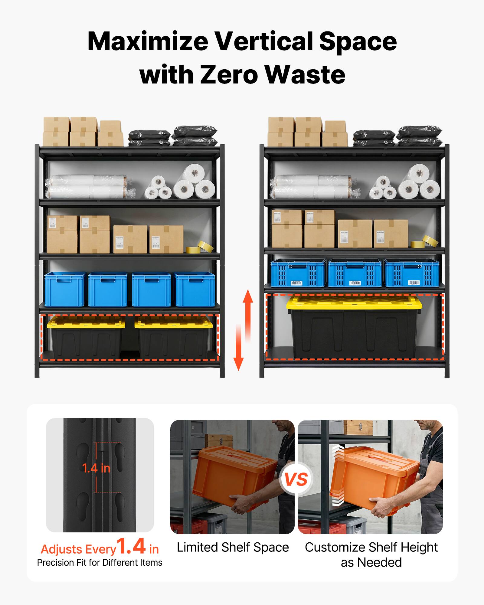 Maximize Vertical Space with Zero Waste

1.4 in VS Adjusts Every 1.4 in Limited Shelf Space Customize Shelf Height Precision Fit for Different Items as Needed
