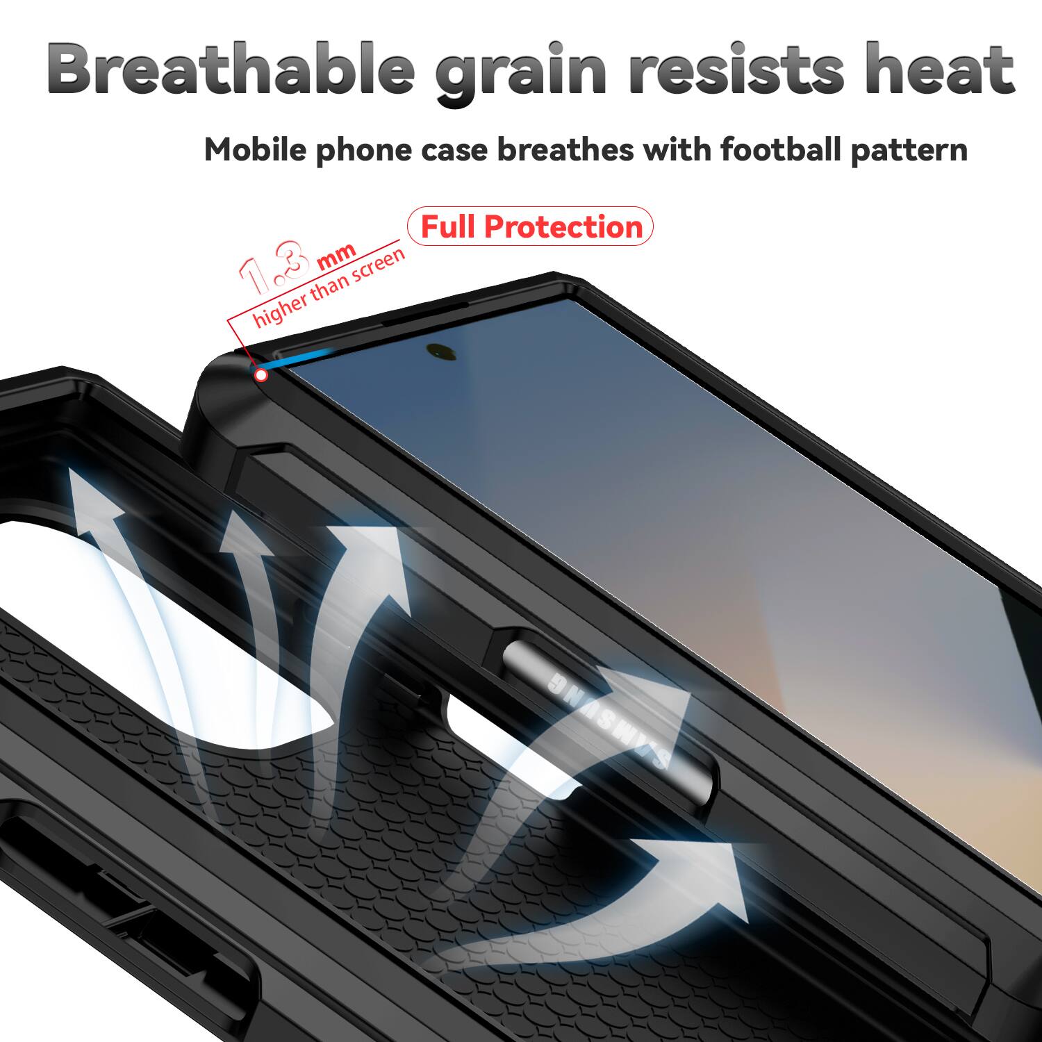 Breathable grain resists heat  
Mobile phone case breathes with football pattern  
Full Protection  
1.3 mm higher than screen