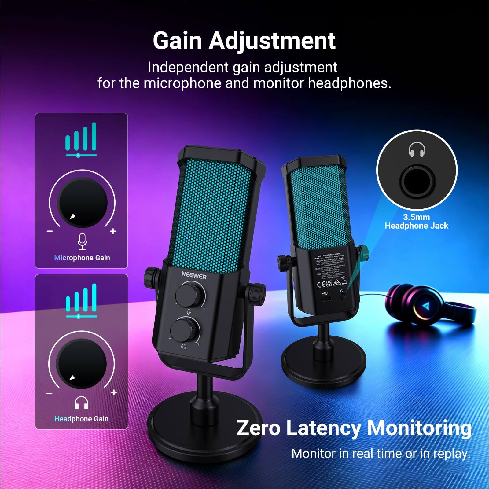 Gain Adjustment

Independent gain adjustment for the microphone and monitor headphones.

3.5mm Headphone Jack

Microphone Gain

NEEWER CSA

Headphone Gain

Zero Latency Monitoring

Monitor in real time or in replay.