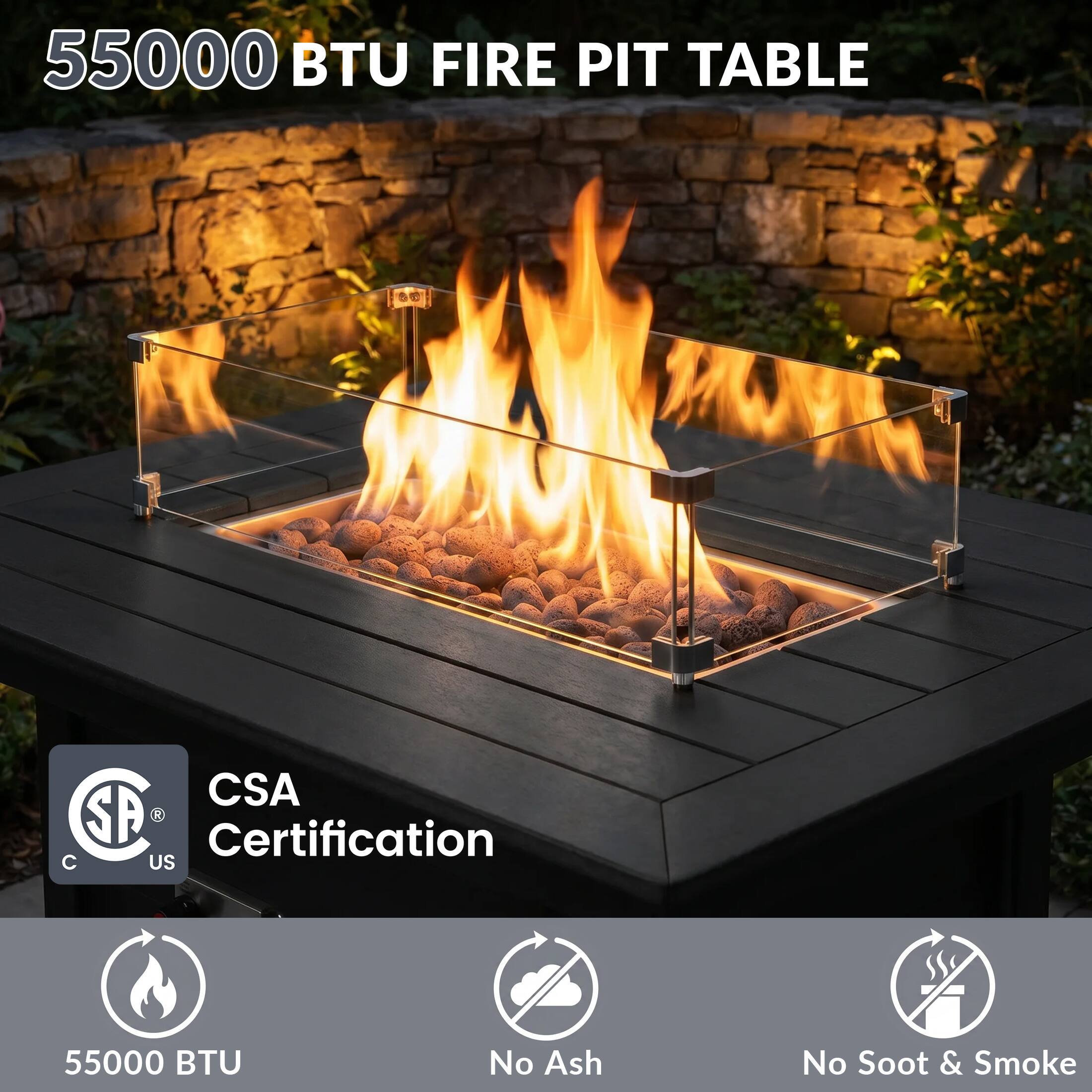 55000 BTU FIRE PIT TABLE  
CSA Certification  
55000 BTU  
No Ash  
No Soot & Smoke