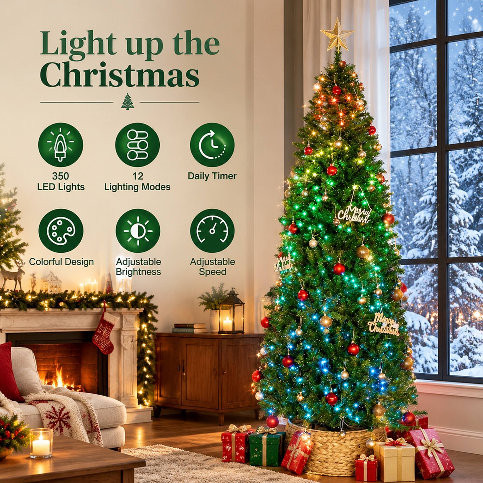 Light up the Christmas  
350 LED Lights  
12 Lighting Modes  
Daily Timer  
Colorful Design  
Adjustable Brightness  
Adjustable Speed