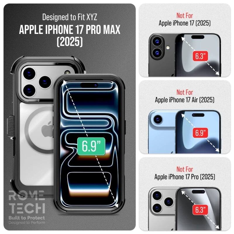 Designed to Fit XYZ APPLE IPHONE 17 PRO MAX (2025)  
Not For Apple iPhone 17 (2025) 6.3"  
Not For Apple iPhone 17 Air (2025) 6.9"  
Not For Apple iPhone 17 Pro (2025) 6.3"  

ROME TECH  
Built to Protect  
Designed to Perform