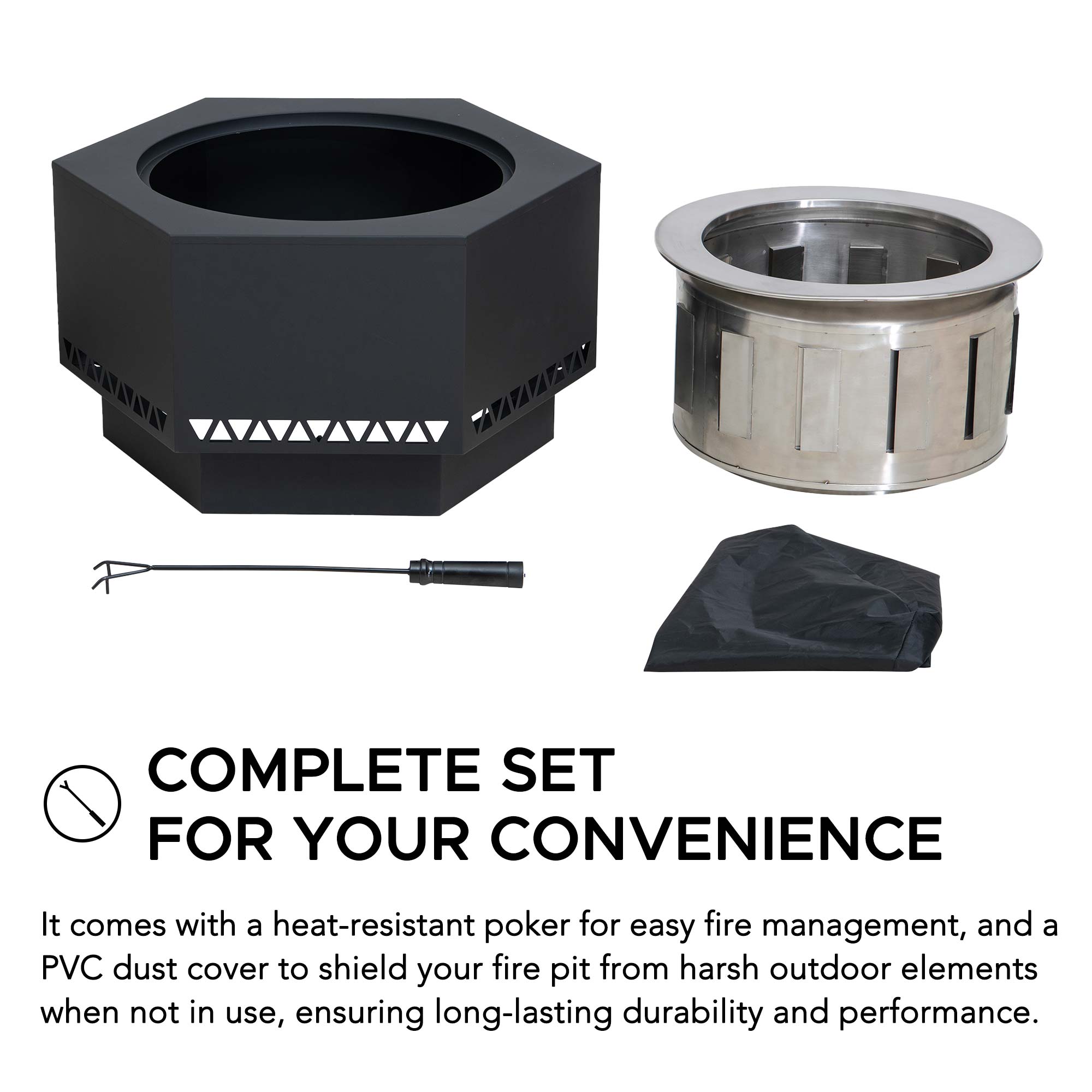 MAY AANA Z/ZZ6Z COMPLETE SET FOR YOUR CONVENIENCE

It comes with a heat-resistant poker for easy fire management, and a PVC dust cover to shield your fire pit from harsh outdoor elements when not in use, ensuring long-lasting durability and performance.