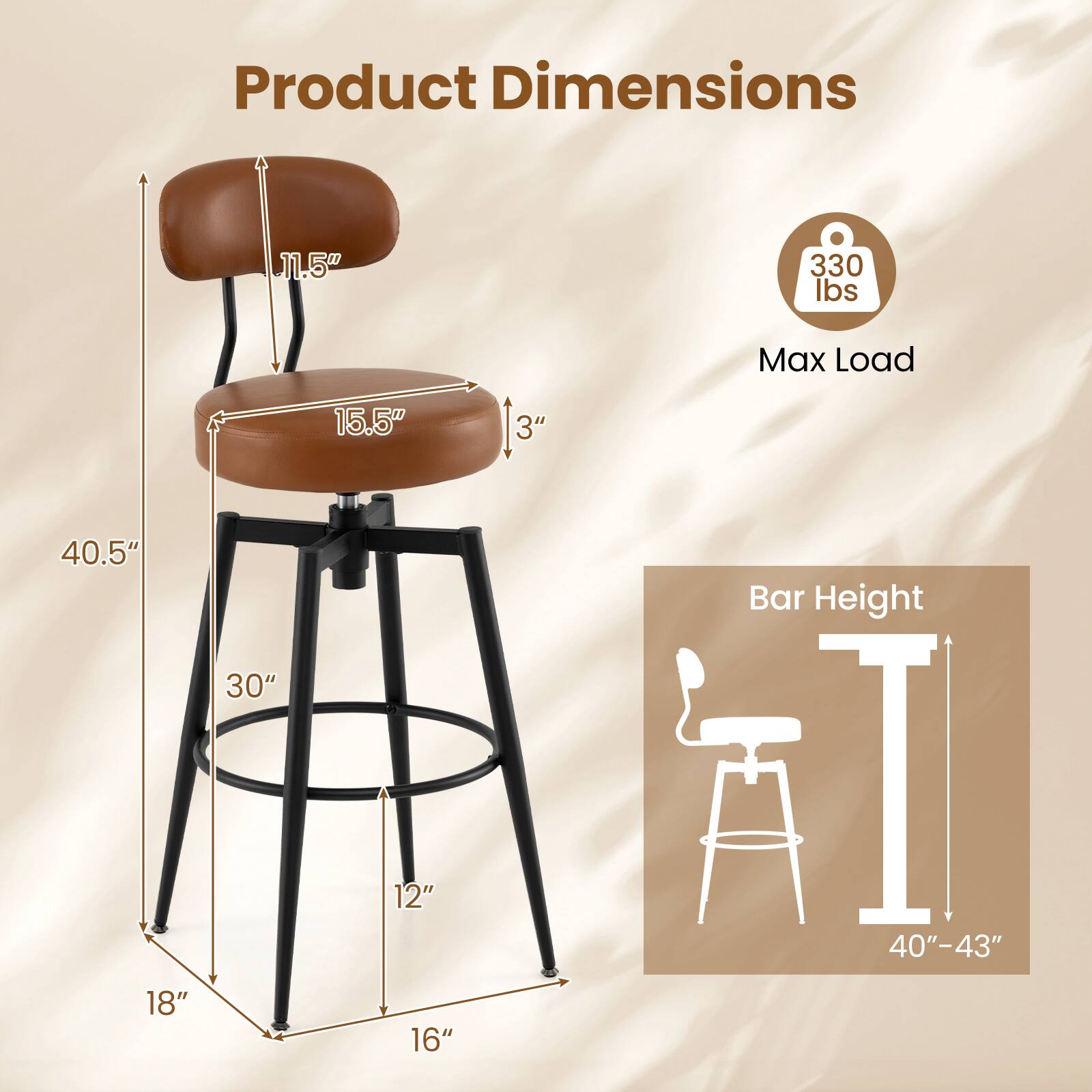 Product Dimensions:  
- Height: 40.5"  
- Seat Height: 30"  
- Seat Depth: 15.5"  
- Seat Width: 18"  
- Back Height: 11.5"  
- Base Width: 16"  
- Base Depth: 12"  
- Seat Depth from Back: 3"  

Max Load: 330 lbs  

Bar Height: 40"-43"