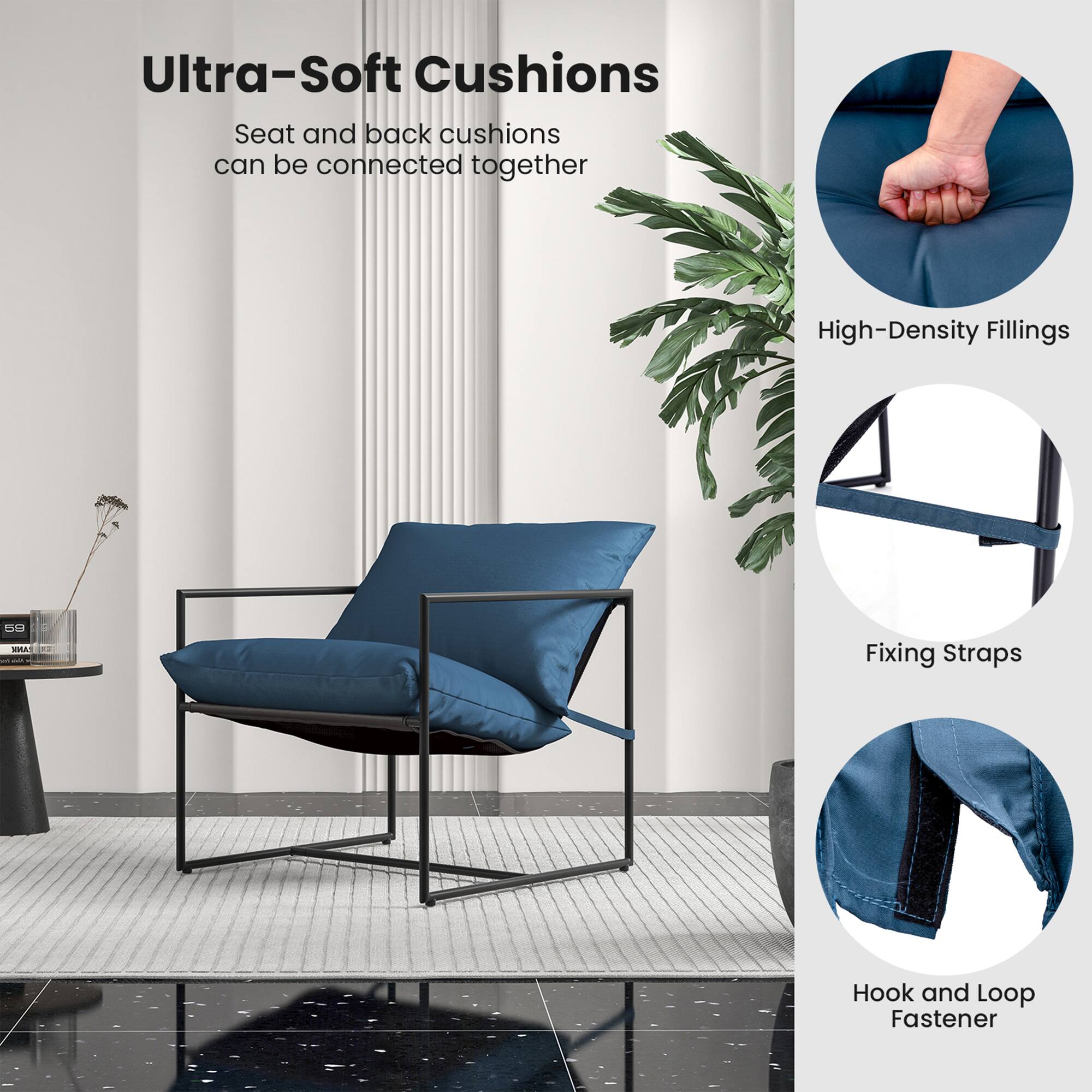 Ultra-Soft Cushions  
Seat and back cushions can be connected together  

High-Density Fillings  

Fixing Straps  

Hook and Loop Fastener