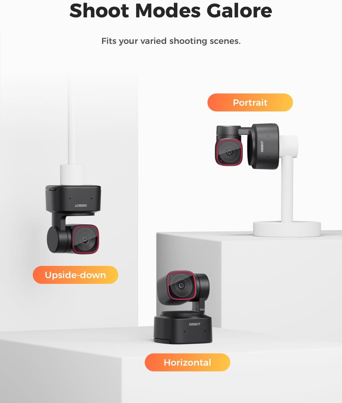 Shoot Modes Galore  
Fits your varied shooting scenes.  
Portrait  
Upside-down  
Horizontal