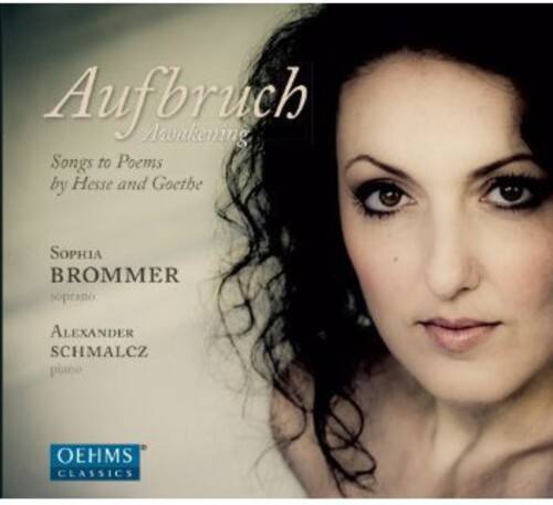 Aufbruch  
Awakening  

Songs to Poems by Hesse and Goethe  

Sophia Brommer  
soprano  

Alexander Schmalcz  
piano  

Oehms Classics