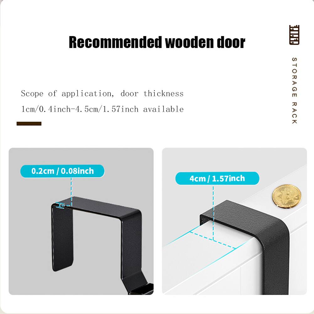 Recommended wooden door

Scope of application, door thickness 1cm/0.4inch-4.5cm/1.57inch available

STORAGE RACK

Thickness: 0.2cm / 0.08inch

Width: 4cm / 1.57inch