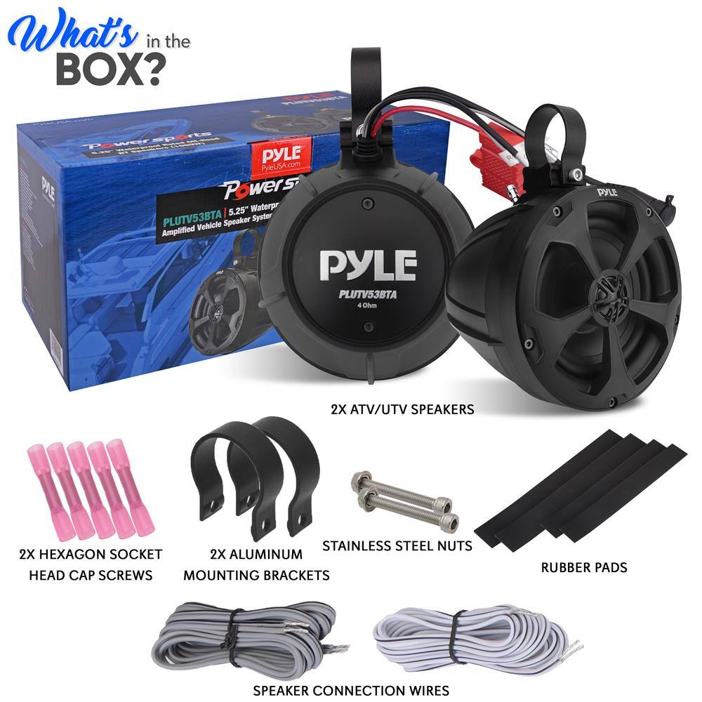What's in the BOX?

- Pyle Power Sports
- Pyle PLUTV53BTA 5.25" Waterproof Amplified Vehicle Speaker System
- 2X ATV/UTV SPEAKERS
- 2X HEXAGON SOCKET HEAD CAP SCREWS
- 2X ALUMINUM MOUNTING BRACKETS
- STAINLESS STEEL NUTS
- RUBBER PADS
- SPEAKER CONNECTION WIRES