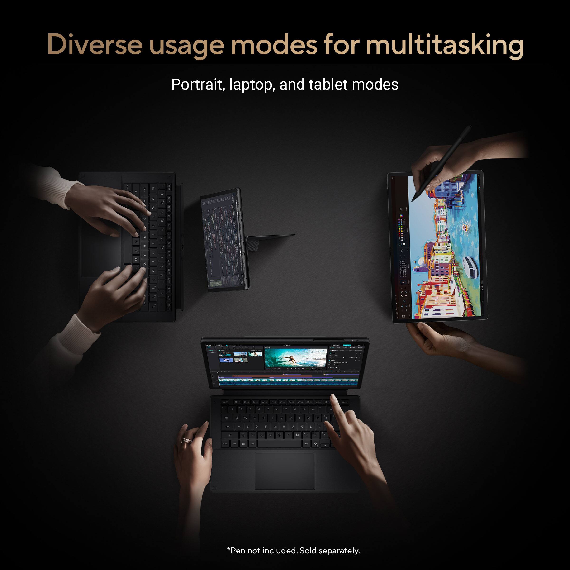 Diverse usage modes for multitasking  
Portrait, laptop, and tablet modes  

*Pen not included. Sold separately.