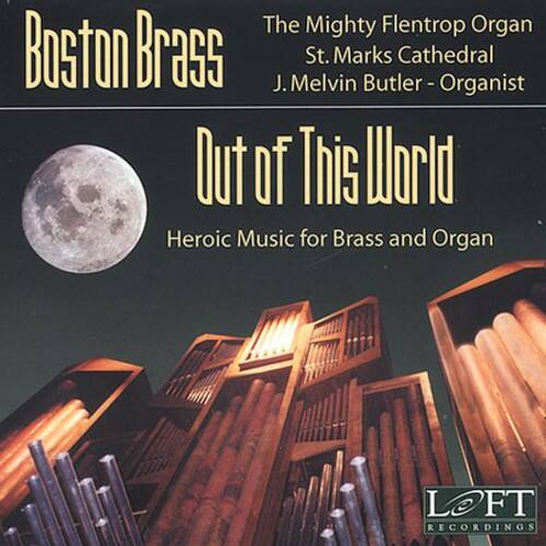 Boston Brass

The Mighty Flentrop Organ  
St. Marks Cathedral  
J. Melvin Butler - Organist

Out of This World  
Heroic Music for Brass and Organ

LOFT RECORDINGS