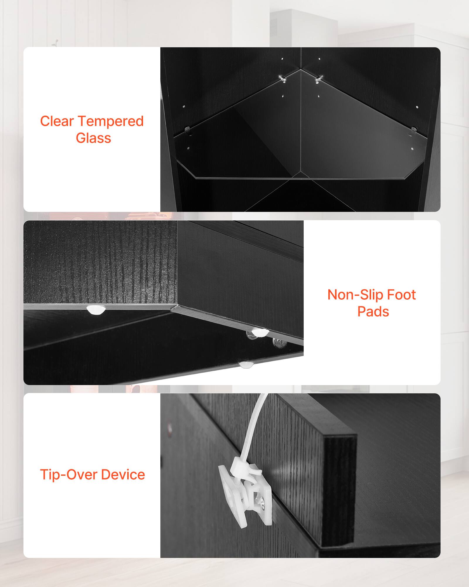 Clear Tempered Glass  
Non-Slip Foot Pads  
Tip-Over Device