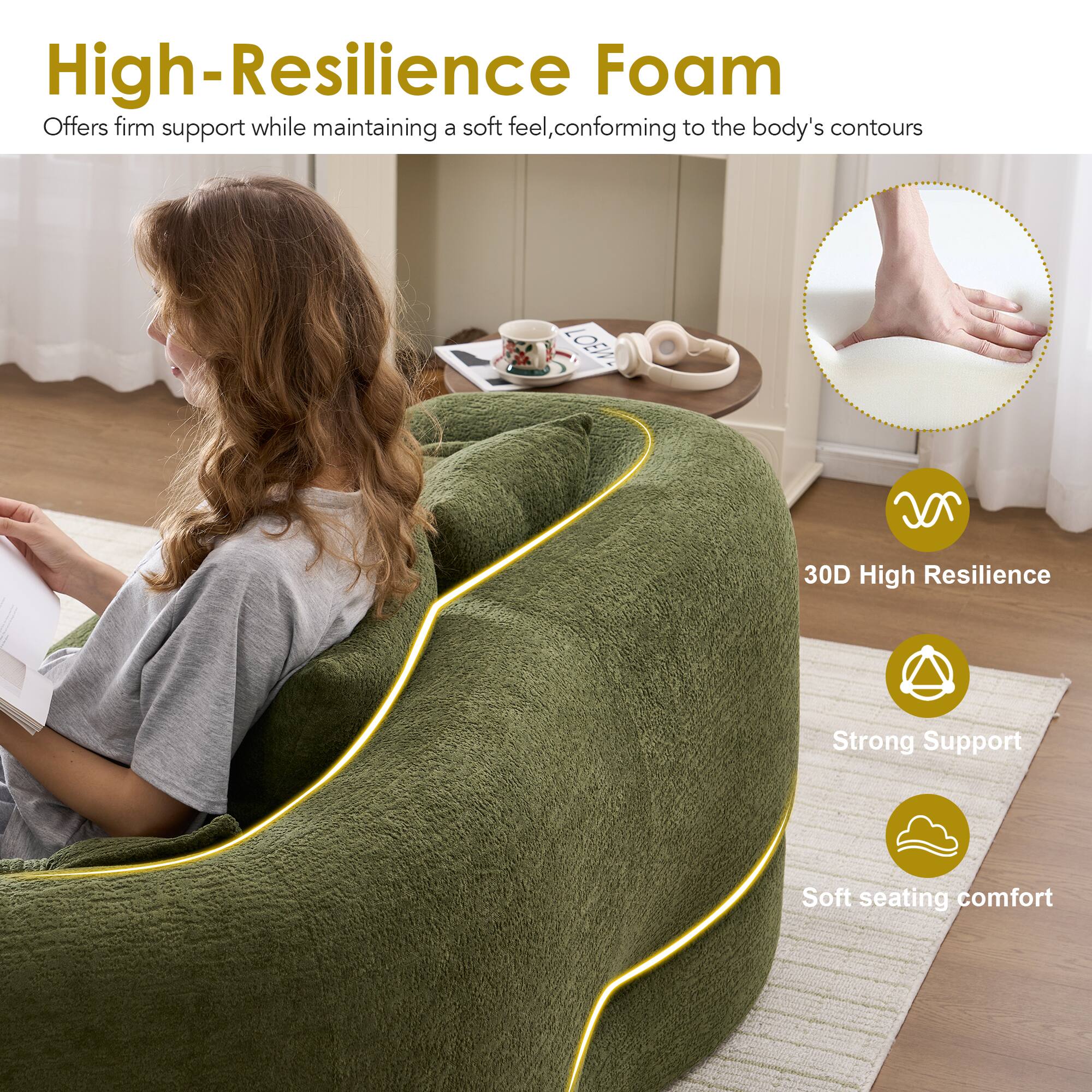 High-Resilience Foam  
Offers firm support while maintaining a soft feel, conforming to the body's contours

- 30D High Resilience
- Strong Support
- Soft seating comfort