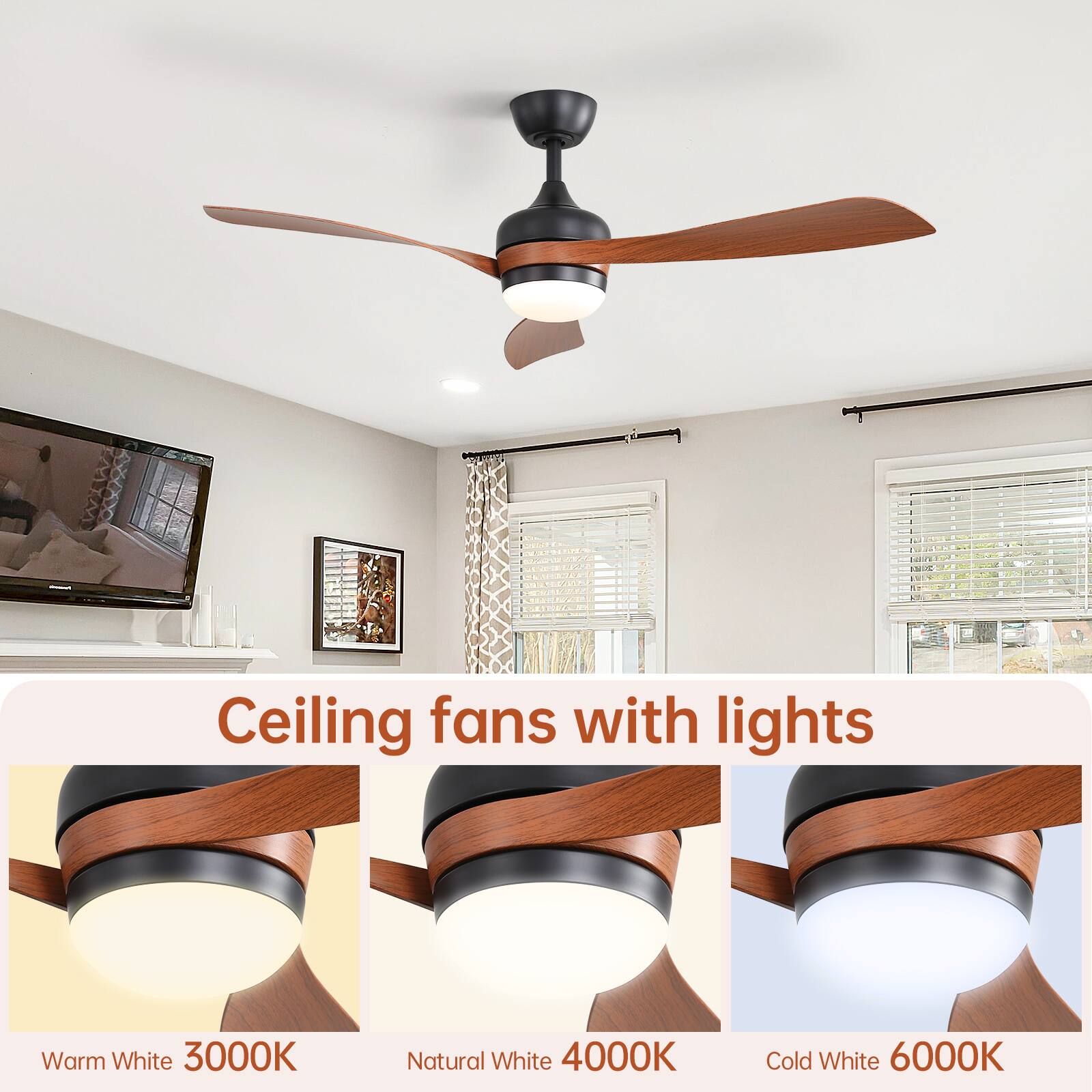 Ceiling fans with lights

Warm White 3000K  
Natural White 4000K  
Cold White 6000K