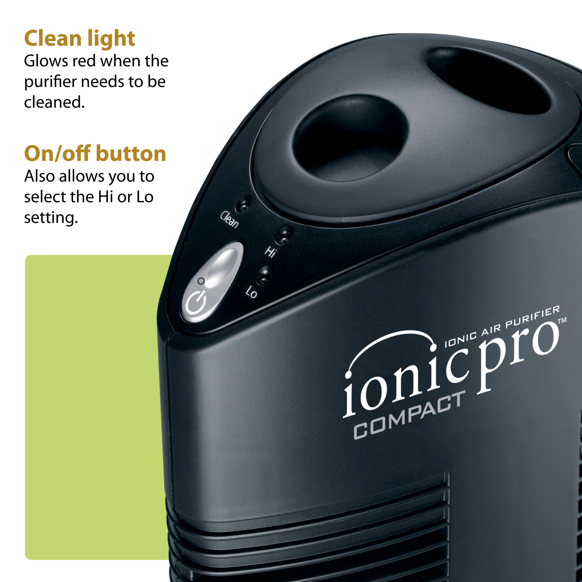 Clean light  
Glows red when the purifier needs to be cleaned.  

On/off button  
Also allows you to select the Hi or Lo setting.  

Clean Hi Lo  
PURIFIER TM  
AIR IONIC  
ionicpro COMPACT