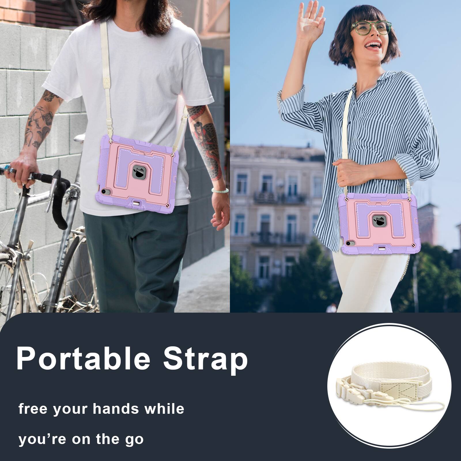 Portable Strap  
free your hands while you're on the go