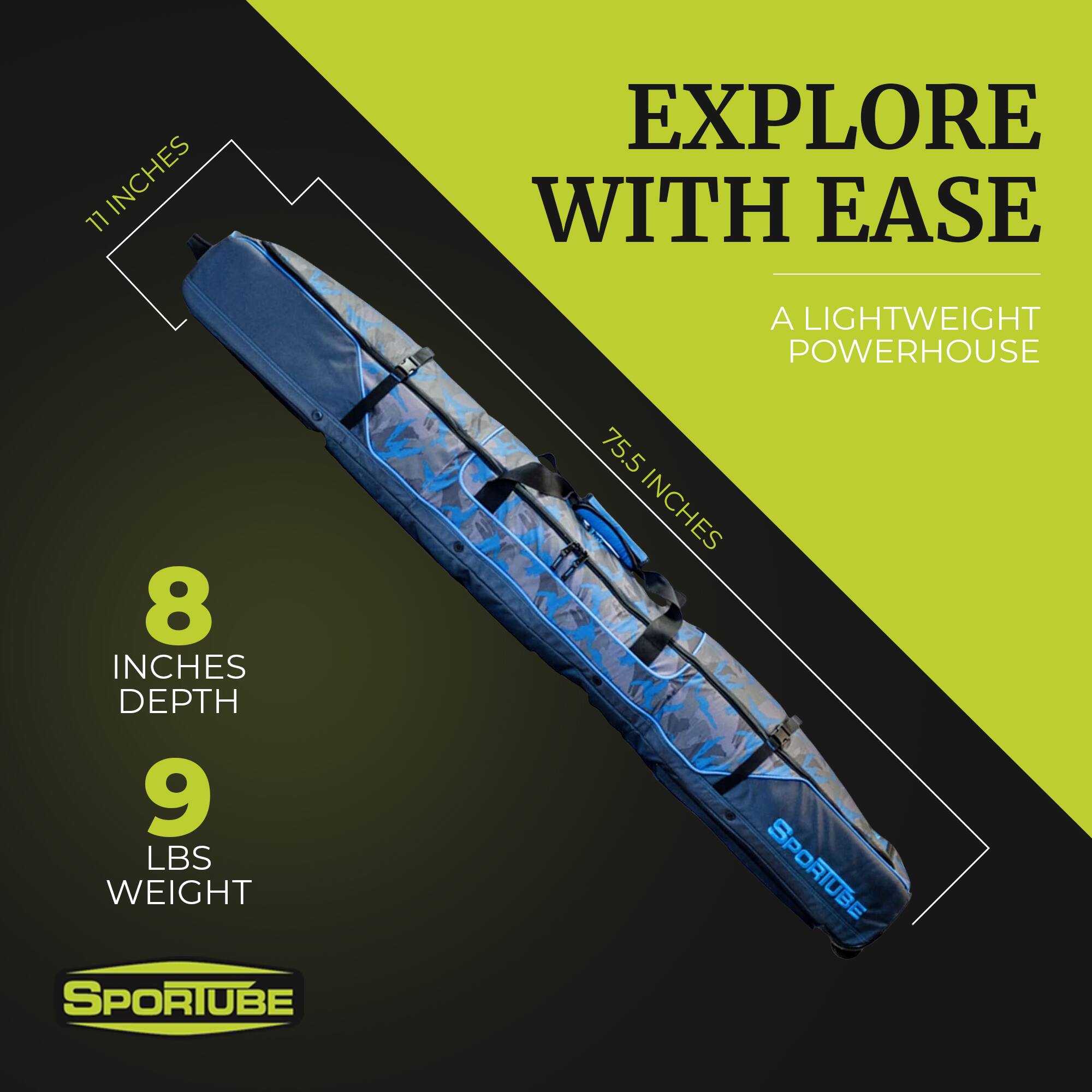 Sure, here is the corrected and grouped text from the image:

---

**EXPLORE WITH EASE**

**A LIGHTWEIGHT POWERHOUSE**

- **11 INCHES** (Width)
- **75.5 INCHES** (Length)
- **8 INCHES** (Depth)
- **9 LBS** (Weight)

**SPORTUBE**

---