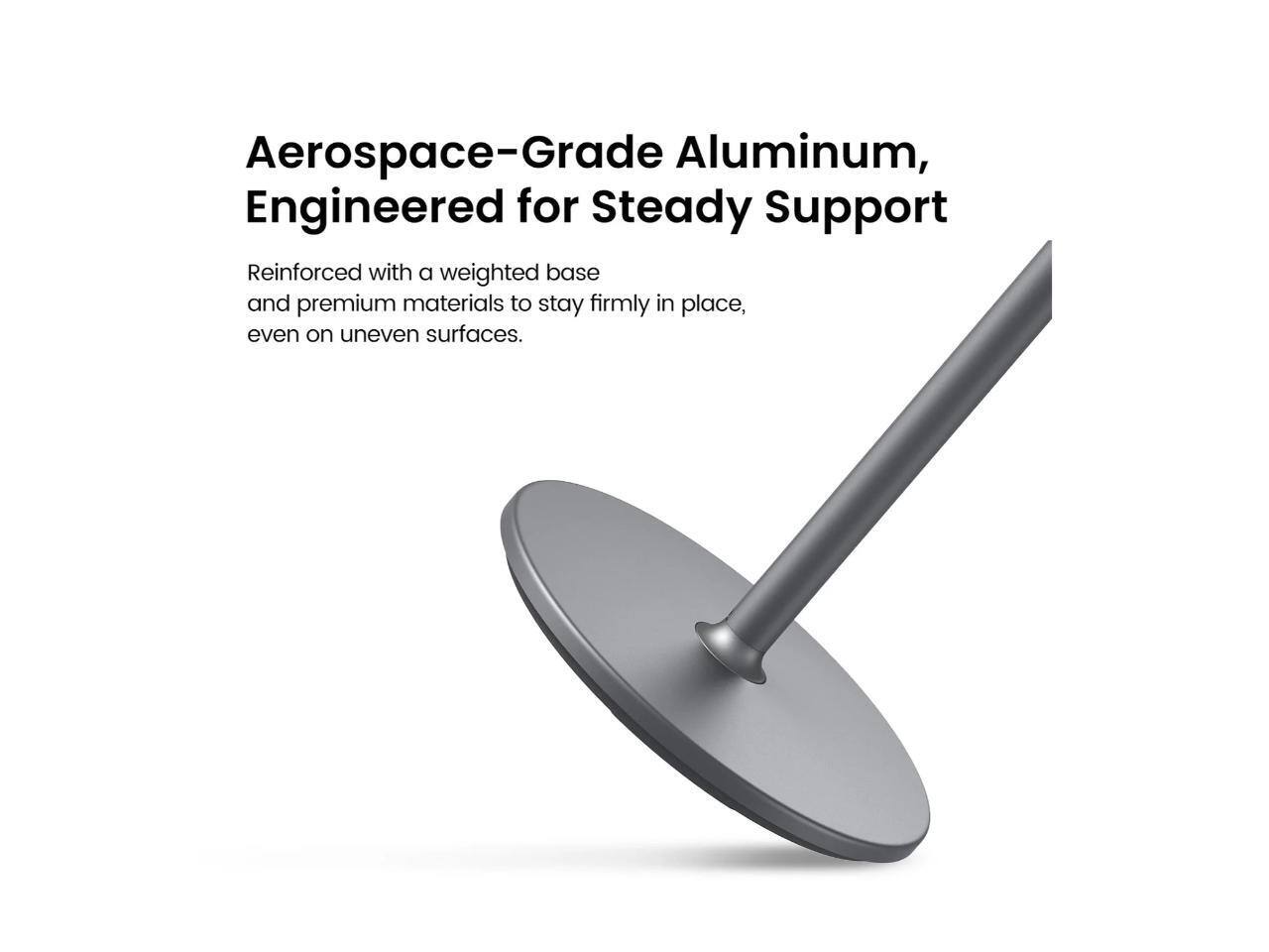 Aerospace-Grade Aluminum, Engineered for Steady Support

Reinforced with a weighted base and premium materials to stay firmly in place, even on uneven surfaces.