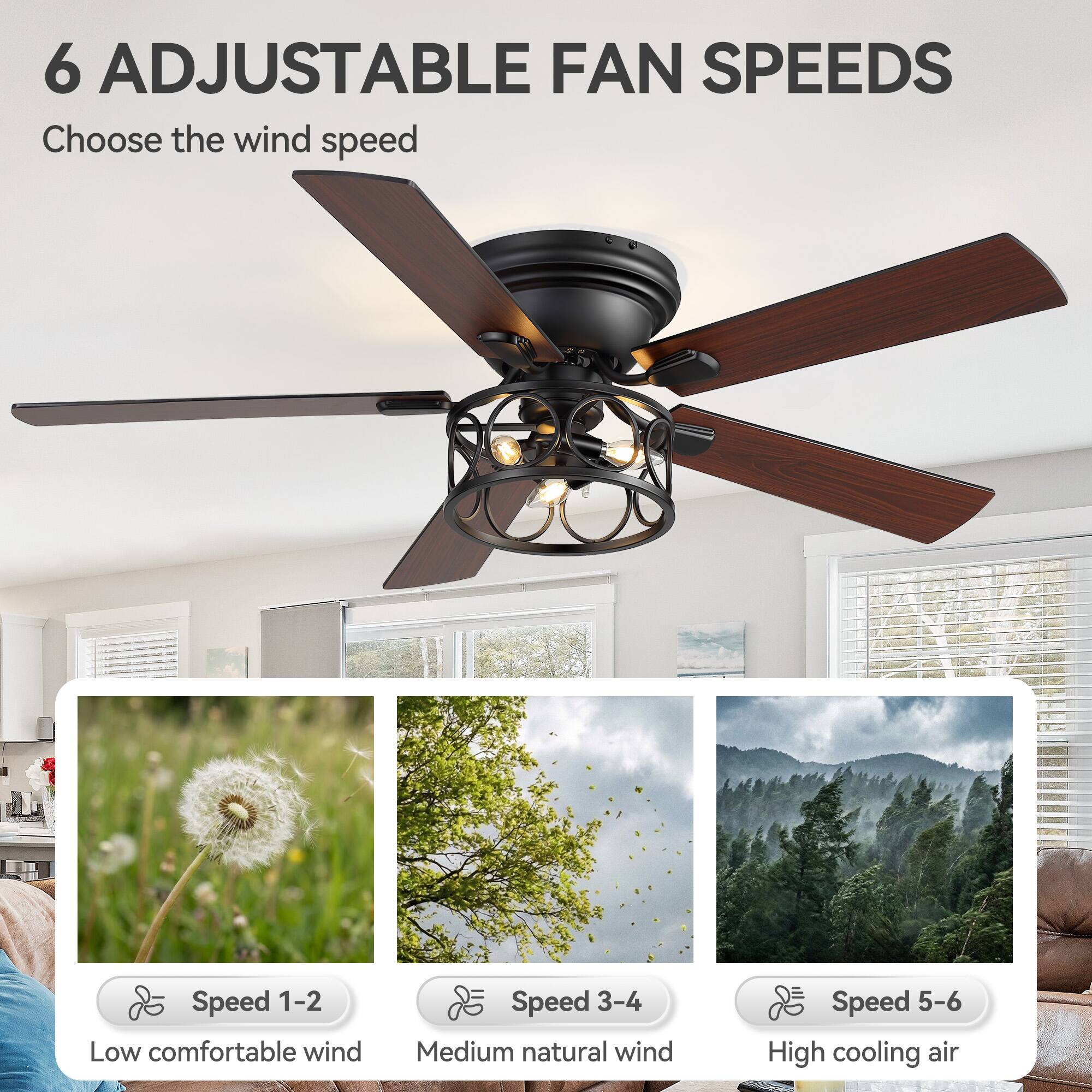 6 ADJUSTABLE FAN SPEEDS  
Choose the wind speed  

Speed 1-2  
Low comfortable wind  

Speed 3-4  
Medium natural wind  

Speed 5-6  
High cooling air
