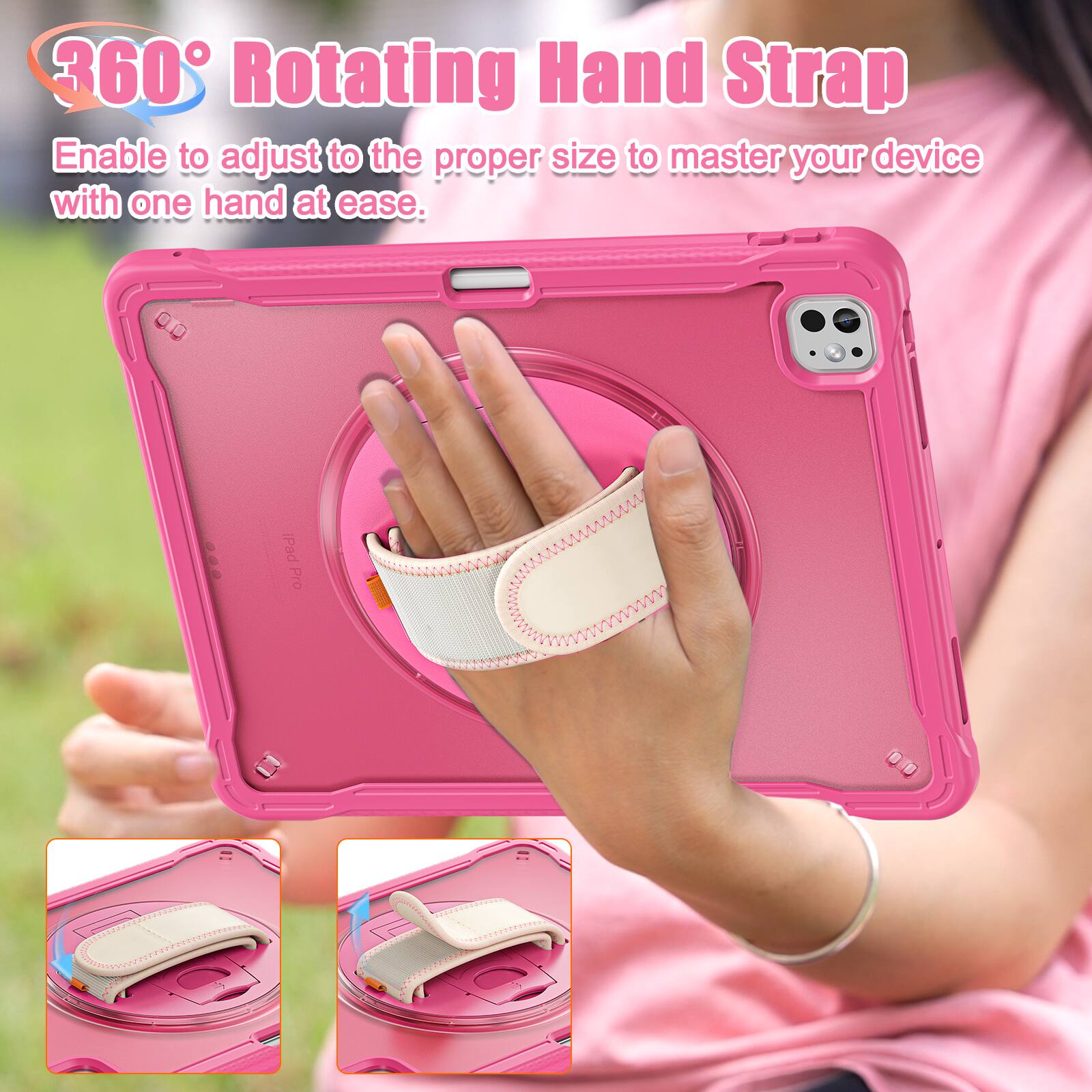 360° Rotating Hand Strap  
Enable to adjust to the proper size to master your device with one hand at ease.