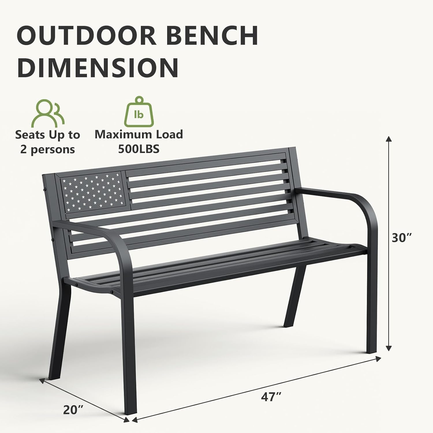 OUTDOOR BENCH DIMENSION

Seats Up to 2 persons

Maximum Load 500LBS

30" x 20" x 47"