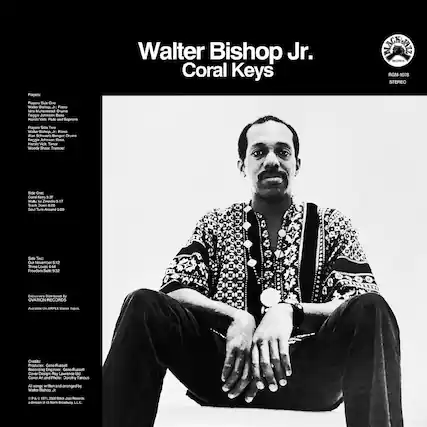Walter Bishop Jr. Coral Keys
STORT RECORDS RGM-1078 STEREO
Players:
Players Side One
Walter Bishop, Jr. Piano
Idris Muhammad Drums
Reggie Johnson Bass
Harold Vick Flute and Soprano
Players Side Two
Walter Bishop, Jr. Piano
Alan Schwaetz Benger Drums
Reggie Johnson Bass
Harold Vick Tenor
Woody Shaw Trumpet
Side One:
Coral Keys 5:37
Walz for Zweelie 5.17
Track Down 6.26
Soul Turn Around 5:29
Side Two:
Our November 5:12
Three Loves 4:44
Freedom Suite 9:32
Exclusively Distributed By RECORDS
Available on AMPLEX Stereo Tapes.
Credits:
Producer: Gene Russell
Recording Engineer: Gene Russell
Cover Design: Ray Lawrence Ltd
Cover Art and Photo: Dorothy Tanous
All songs written and arranged by Walter Bishop Jr.
© & ℗ 1971, 2020 Black Jazz Records division, 4 North Broadway, LLC.