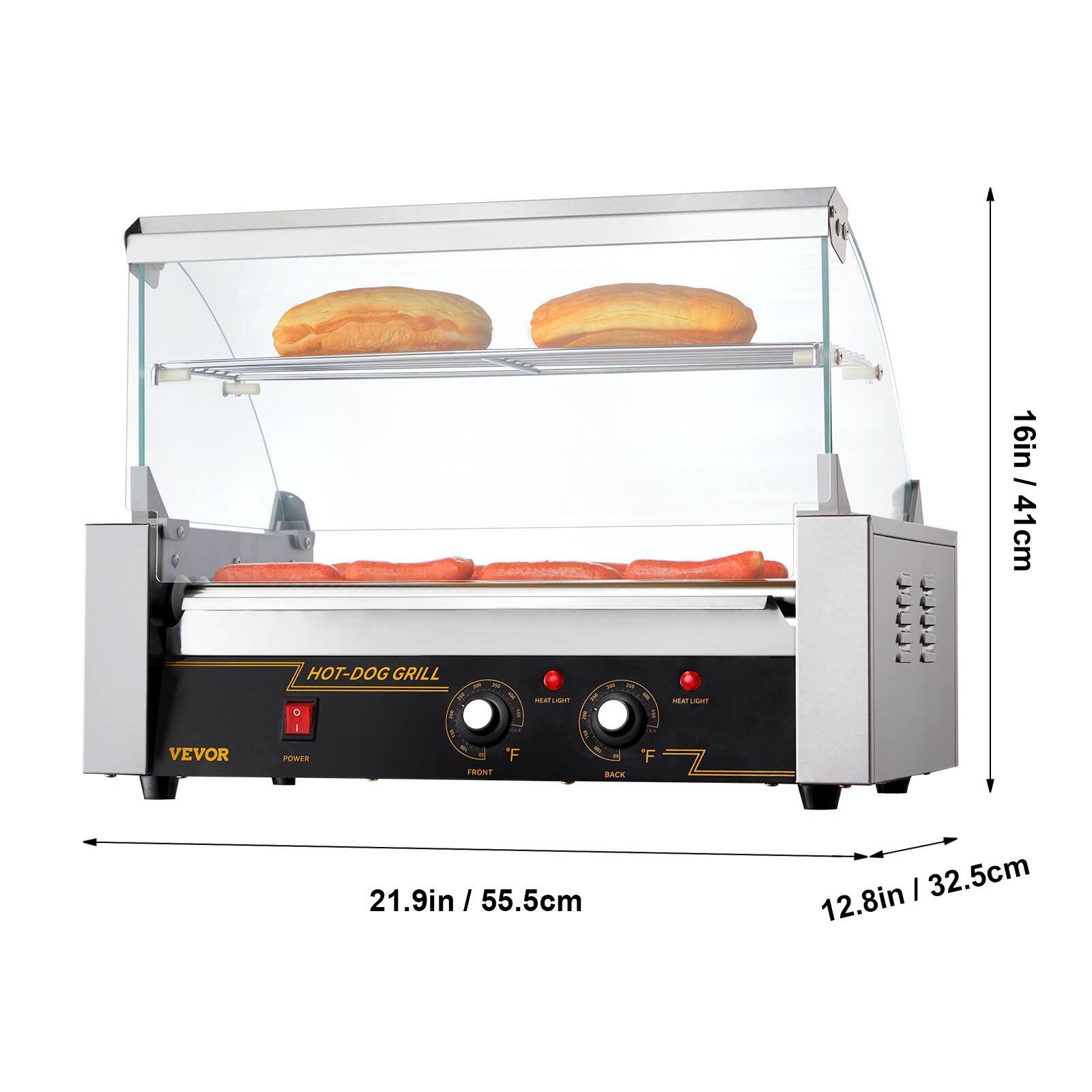 / 16in 41 cm

VEVOR
HOT-DOG GRILL
NC 1 POWER 'F FRONT
MEATLIGHT 200
HEAT LIGHT
21.9in / 55.5cm
12.8in / 32.5cm