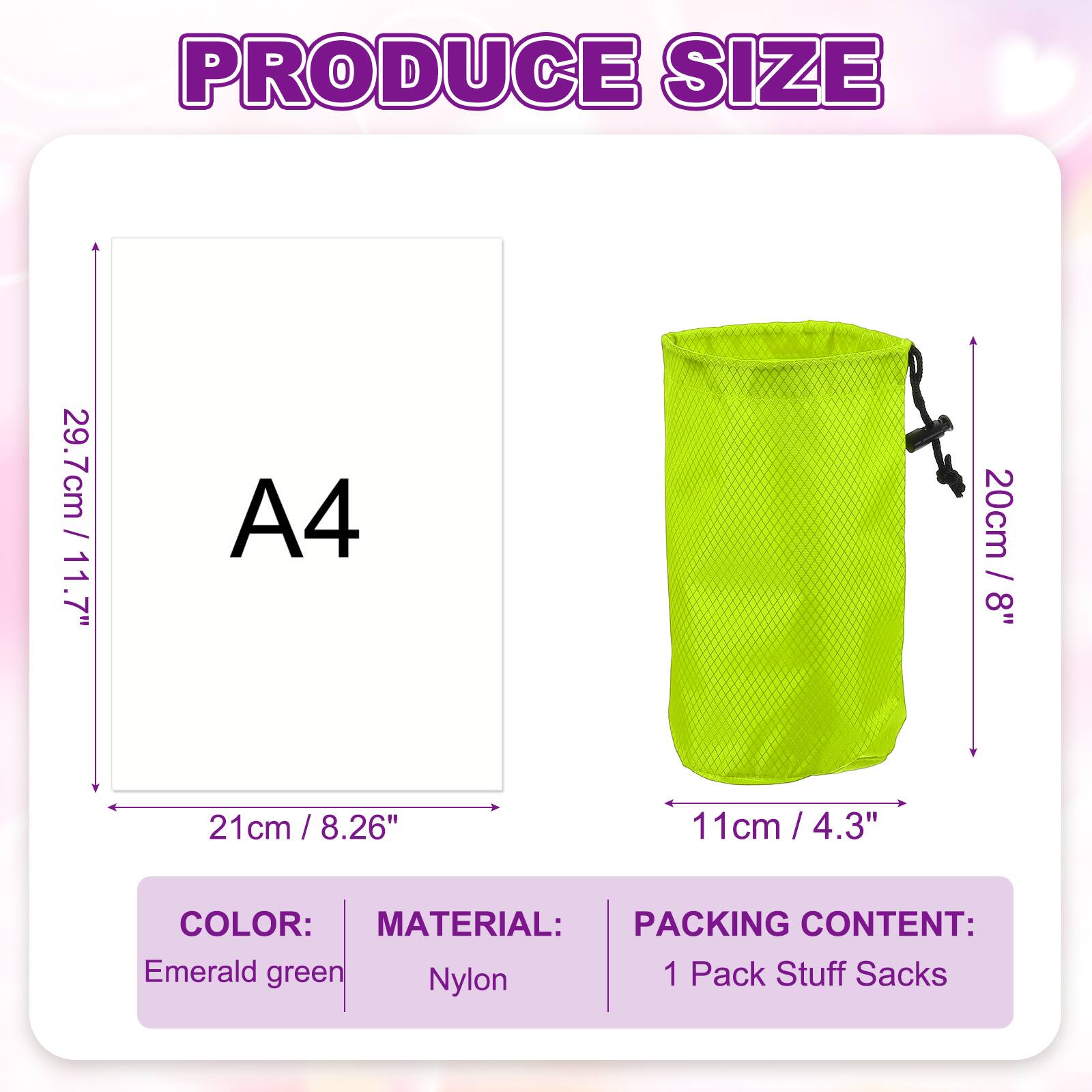 PRODUCE SIZE

- 29.7cm / 11.7"
- 21cm / 8.26"
- 11cm / 4.3"

A4

- 20cm / 8"

COLOR: Emerald green

MATERIAL: Nylon

PACKING CONTENT: 1 Pack Stuff Sacks
