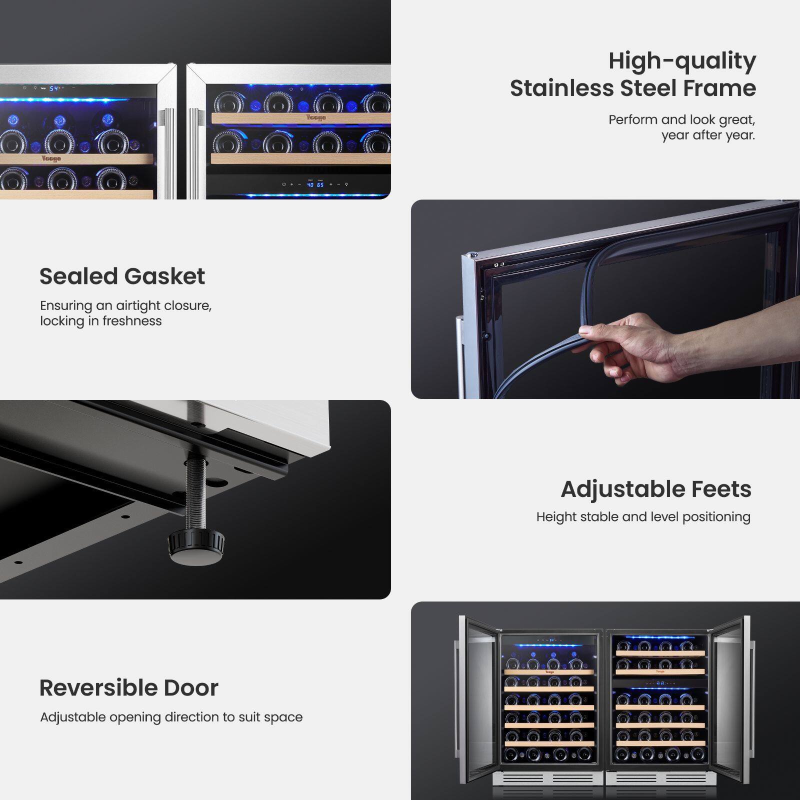 54

High-quality Stainless Steel Frame
Perform and look great, year after year.

Sealed Gasket
Ensuring an airtight closure, locking in freshness

Adjustable Feet
Height stable and level positioning

Reversible Door
Adjustable opening direction to suit space