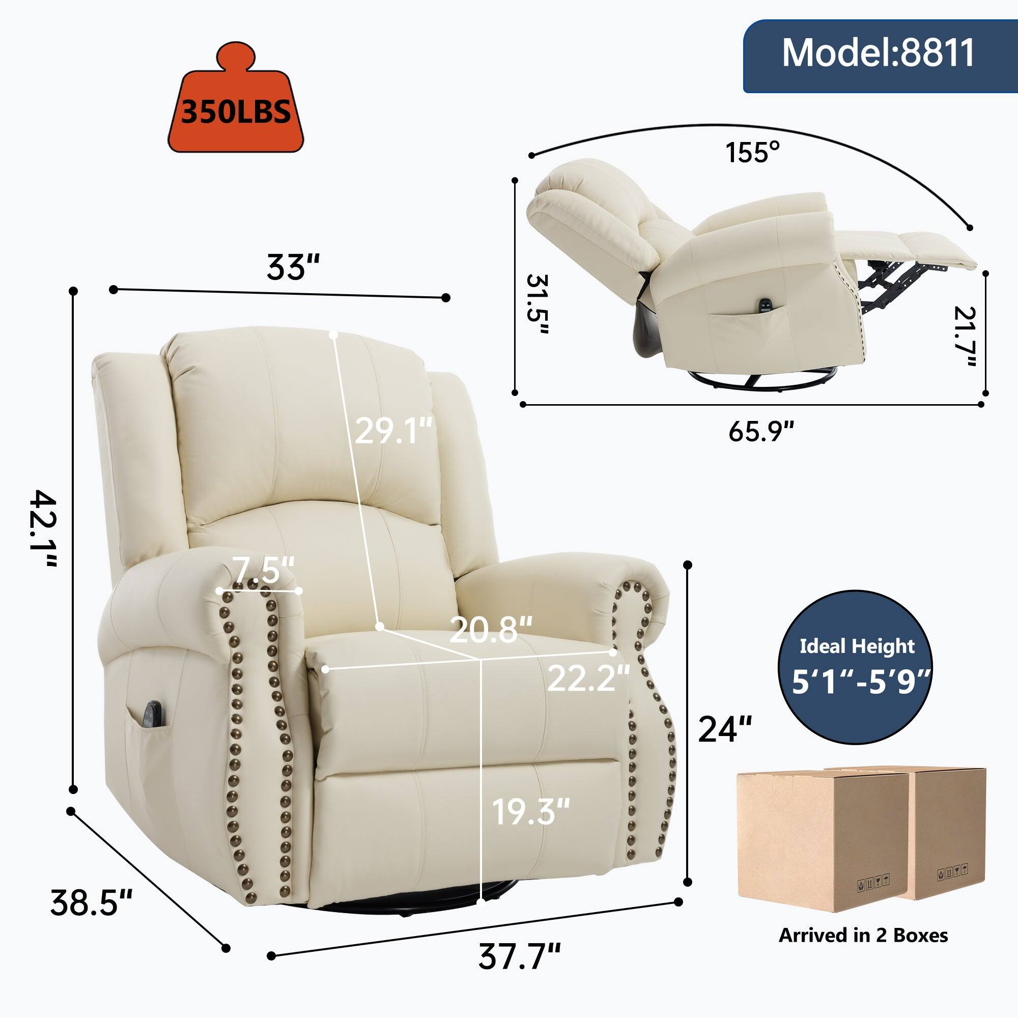 Model: 8811  
350LBS  
Dimensions:  
- Height: 42.1"  
- Width: 38.5"  
- Depth: 37.7"  
- Seat Height: 20.8"  
- Seat Depth: 22.2"  
- Armrest Height: 29.1"  
- Back Height: 33"  
- Recliner Angle: 155°  
- Recliner Length: 65.9"  
- Footrest Height: 7.5"  
- Footrest Width: 21.7"  
- Ideal Height: 5'1" - 5'9"  
- Arrived in 2 Boxes