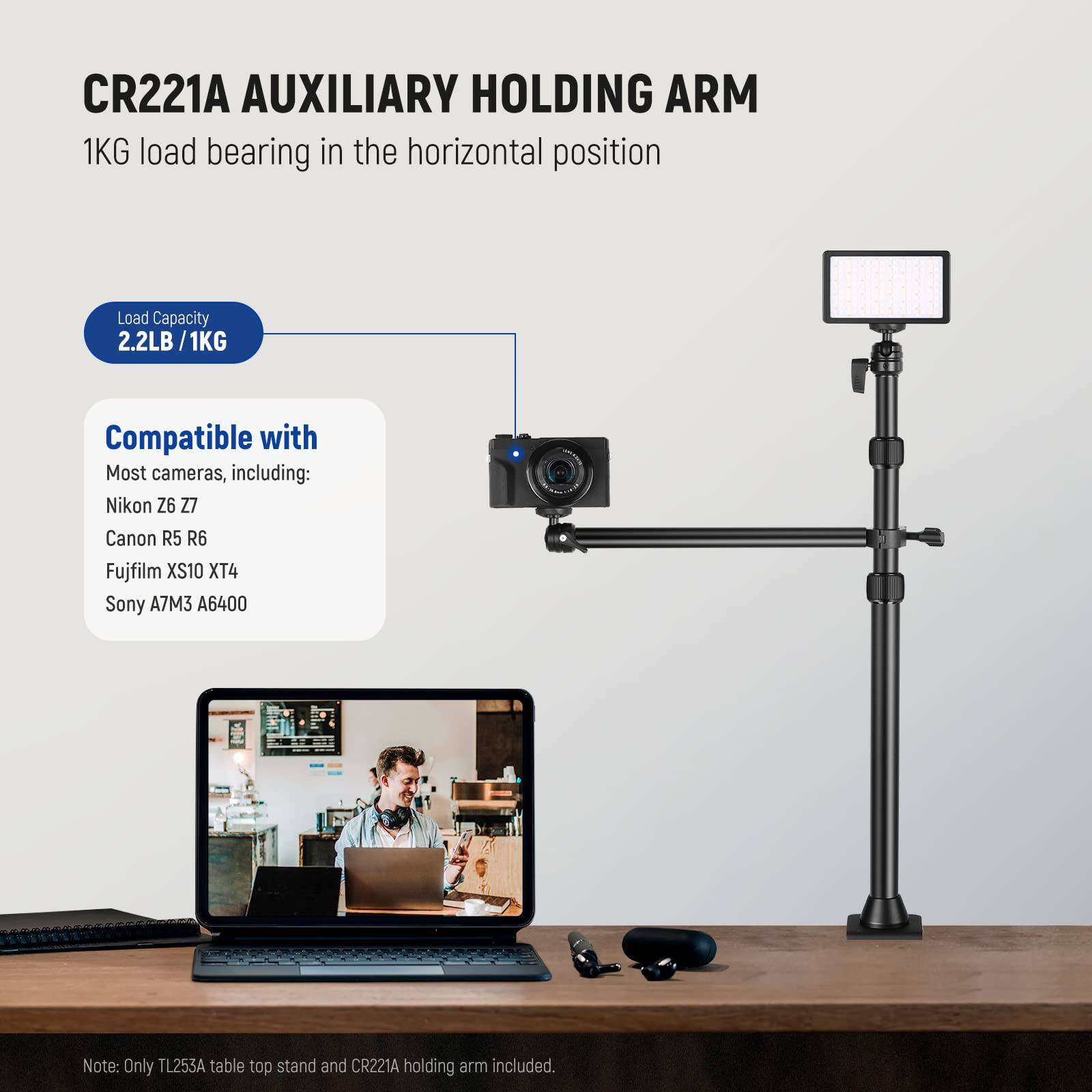 CR221A AUXILIARY HOLDING ARM  
1KG load bearing in the horizontal position  
Load Capacity: 2.2LB / 1KG  

Compatible with Most cameras, including:  
- Nikon Z6 Z7  
- Canon R5 R6  
- Fujifilm XS10 XT4  
- Sony A7M3 A6400  

Note: Only TL253A table top stand and CR221A holding arm included.