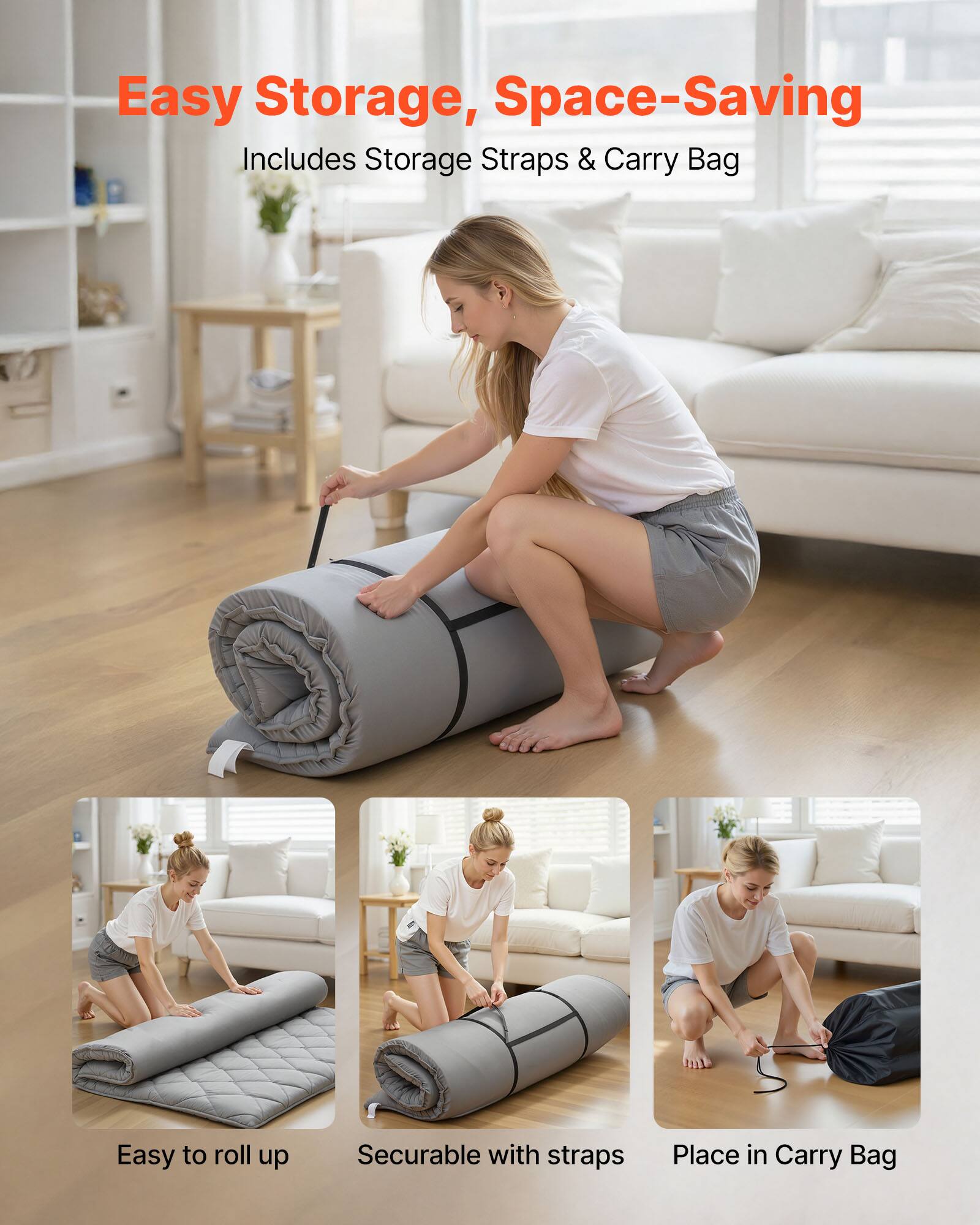 Easy Storage, Space-Saving  
Includes Storage Straps & Carry Bag  

Easy to roll up  
Securable with straps  
Place in Carry Bag