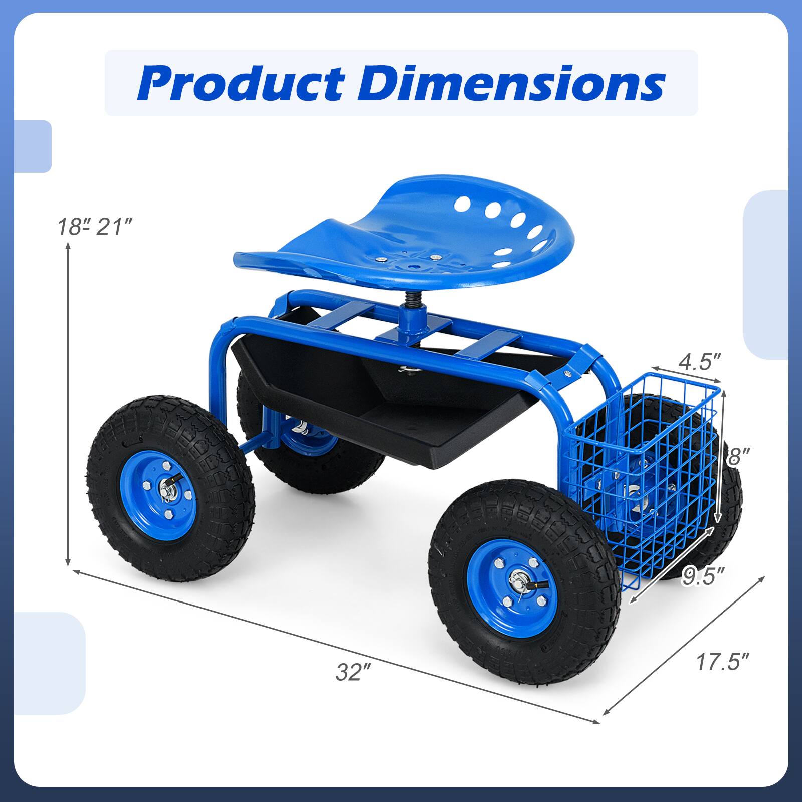 Product Dimensions

- Height: 18" 21"
- Width: 32"
- Depth: 17.5"
- Seat Height: 4.5"
- Seat Width: 9.5"
- Wheel Diameter: 8"