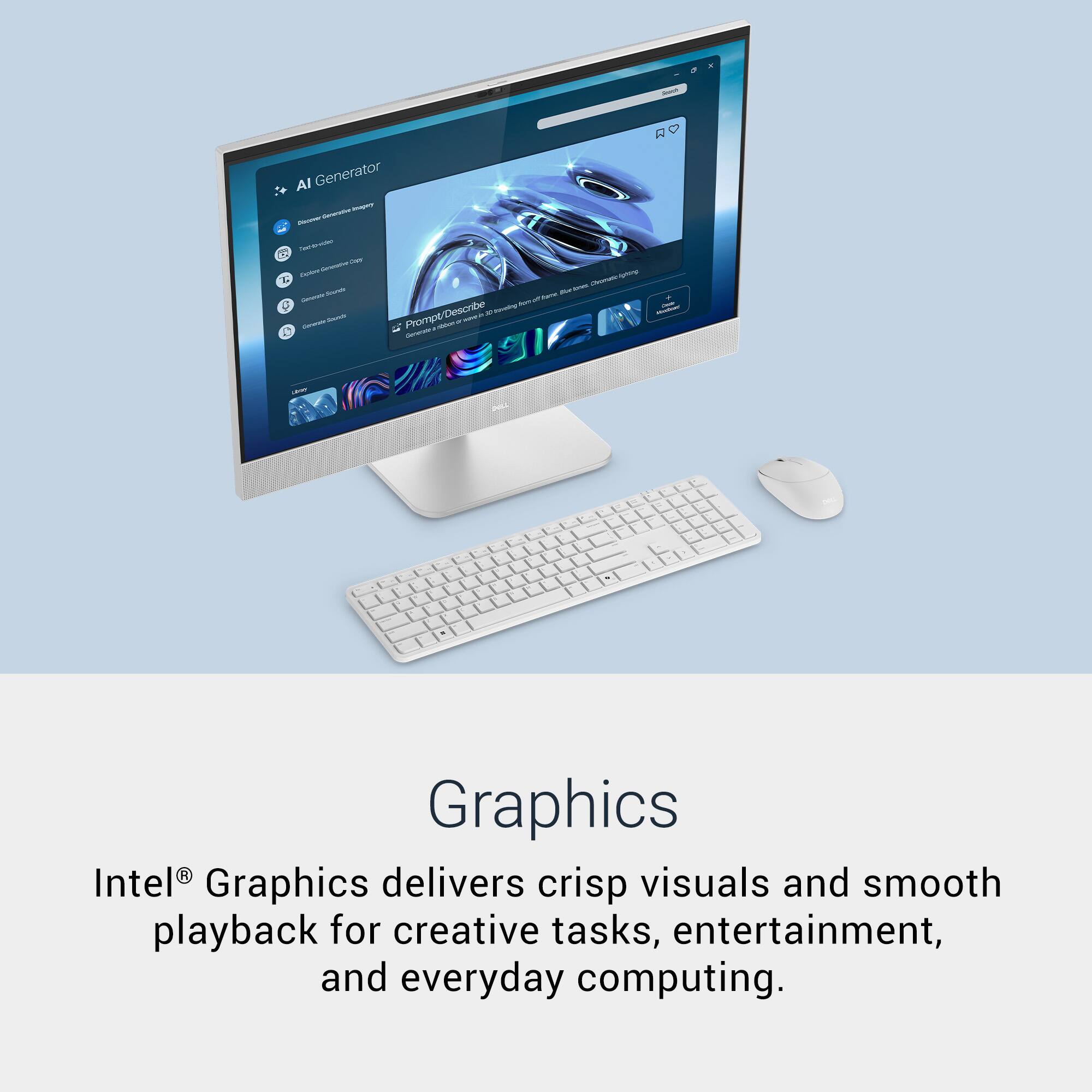 AI Generator

- Generate text from image
- Generate text from video
- Generate text from audio
- Generate text from PDF
- Generate text from image
- Generate text from video
- Generate text from audio
- Generate text from PDF
- Generate text from image
- Generate text from video
- Generate text from audio
- Generate text from PDF

Prompt/Describe: 30 seconds of text from a video

Graphics

Intel® Graphics delivers crisp visuals and smooth playback for creative tasks, entertainment, and everyday computing.
