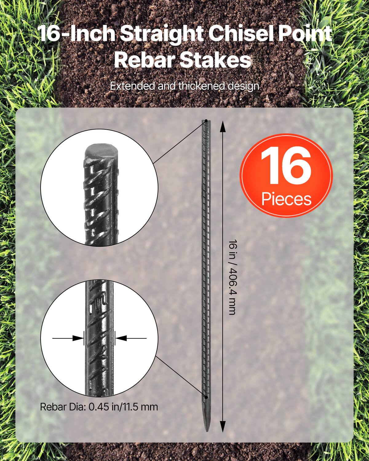 16-Inch Straight Chisel Point Rebar Stakes Extended and thickened design 16 Pieces 16 / 16 in / 406.4 mm Rebar Dia: 0.45 in/11.5 mm
