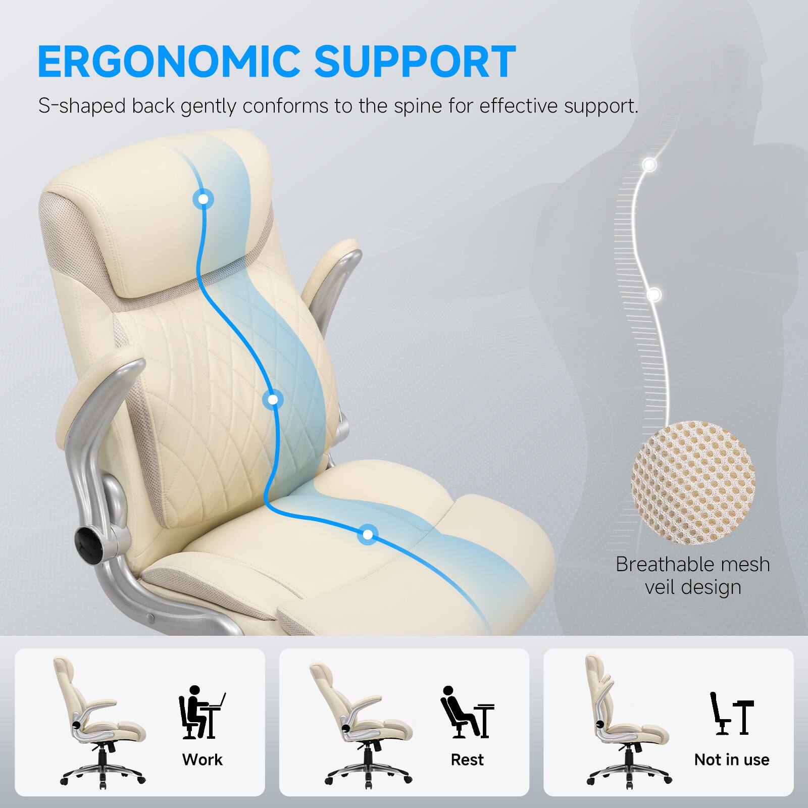 ERGONOMIC SUPPORT S-shaped back gently conforms to the spine for effective support. Breathable mesh veil design Work I Rest Not in use