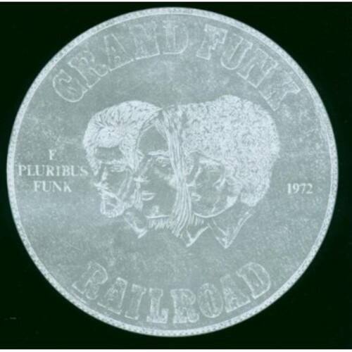 GRAND FUNK  
E PLURIBUS FUNK  
1972  
RAILROAD
