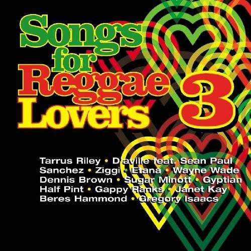 Songs for Reggae 3 Lovers

Tarrus Riley • Draville feat. Sean Paul  
Sanchez • Ziggi • Etana • Wayne Wade  
Dennis Brown • Sugar Minott • Gyptian  
Half Pint • Gappy Ranks • Janet Kay  
Beres Hammond • Gregory Isaacs