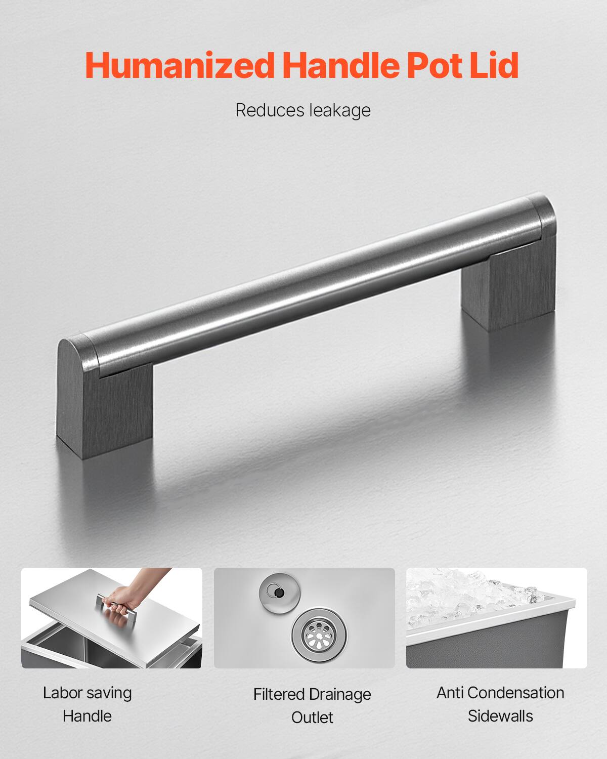 Humanized Handle Pot Lid  
Reduces leakage  

Labor saving Handle  
Filtered Drainage Outlet  
Anti Condensation Sidewalls