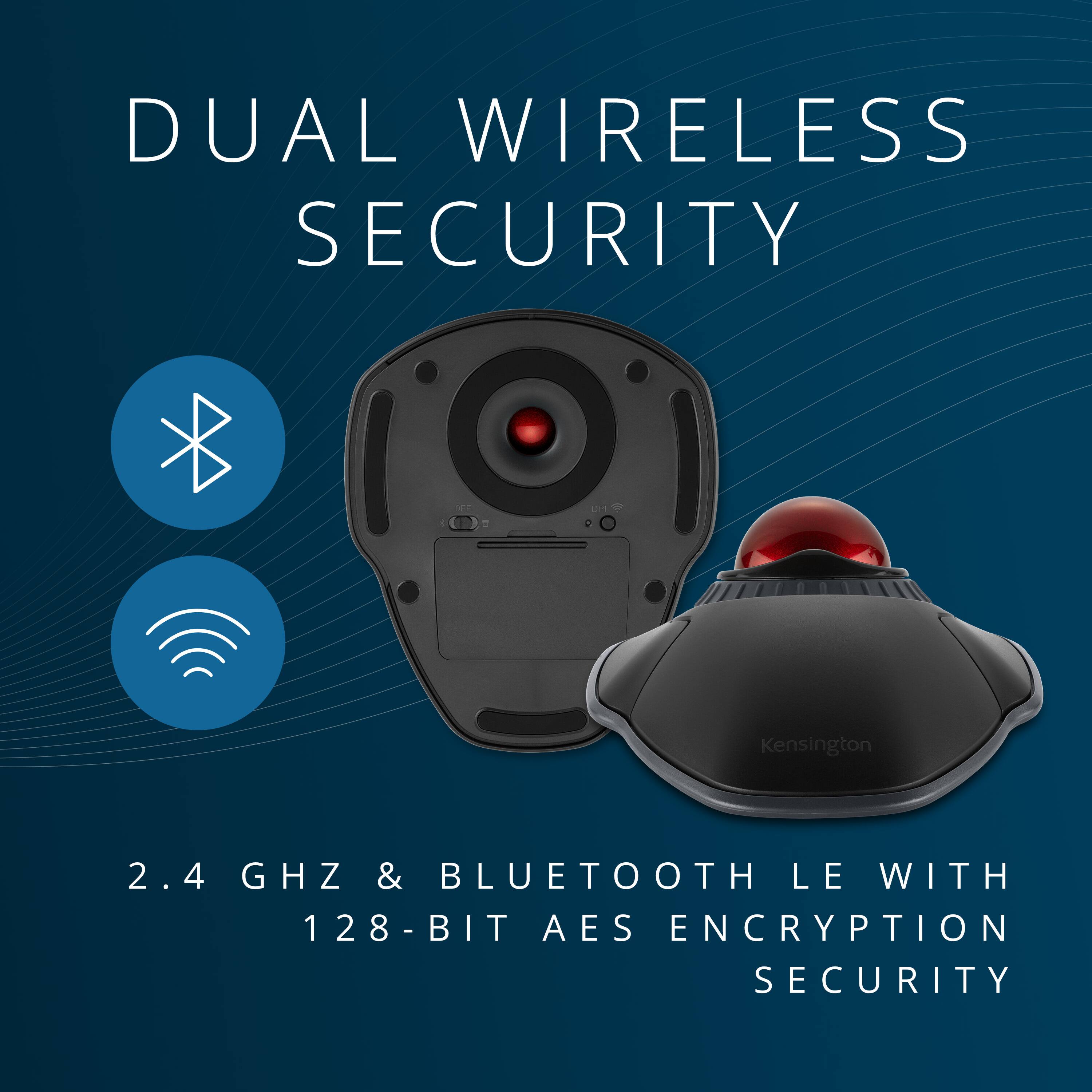 DUAL WIRELESS SECURITY  
Kensington 2.4 GHZ & BLUETOOTH LE WITH 128-BIT AES ENCRYPTION SECURITY