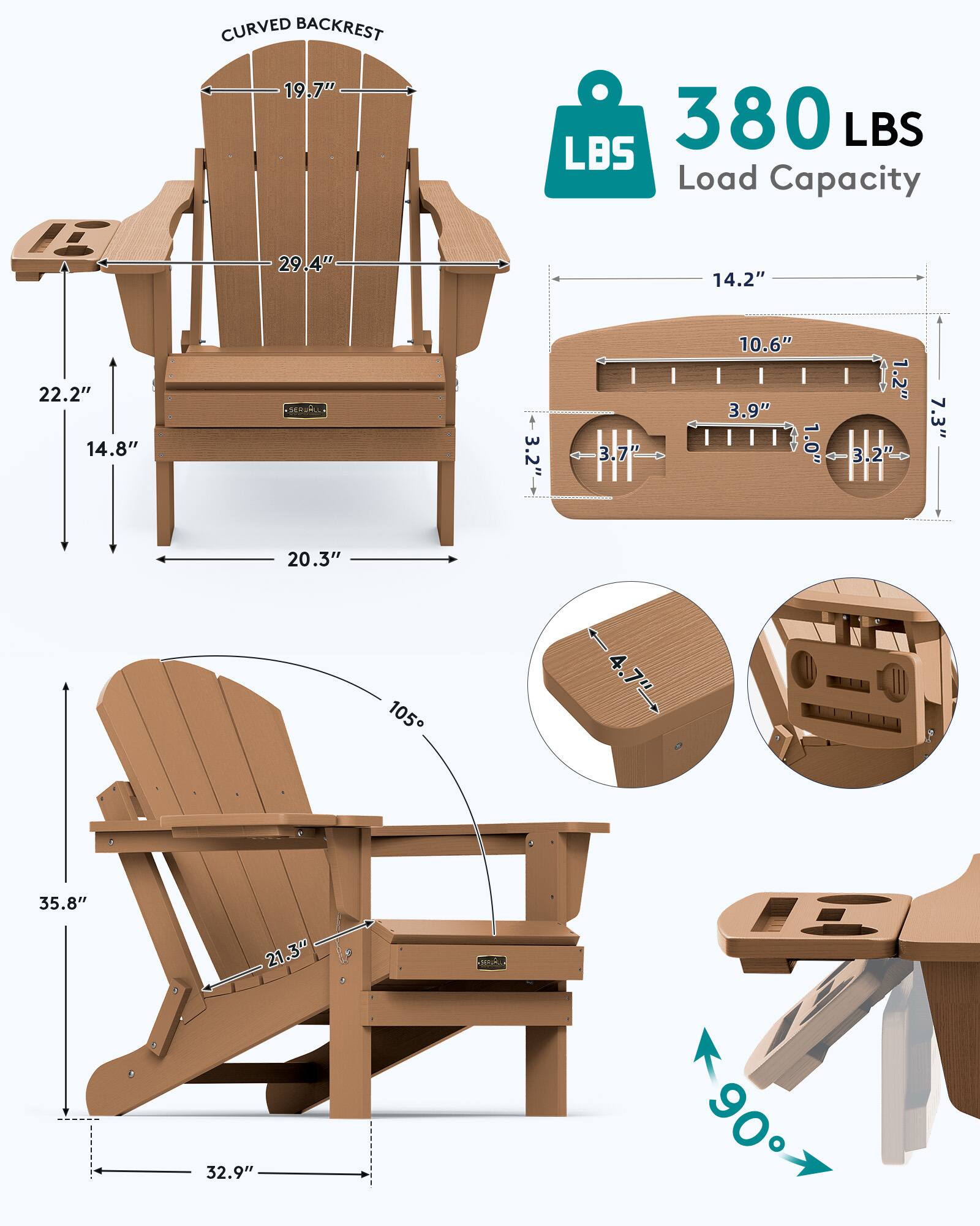 CURVED BACKREST 19.7"  
380 LBS Load Capacity  
29.4"  
14.2"  
22.2" 14.8"  
3.2"  
3.7"  
10.6" 3.9" 1.0"  
1.2" 3.2  
7.3"  
20.3"  
105  
35.8"  
21.3"  
32.9"  
90