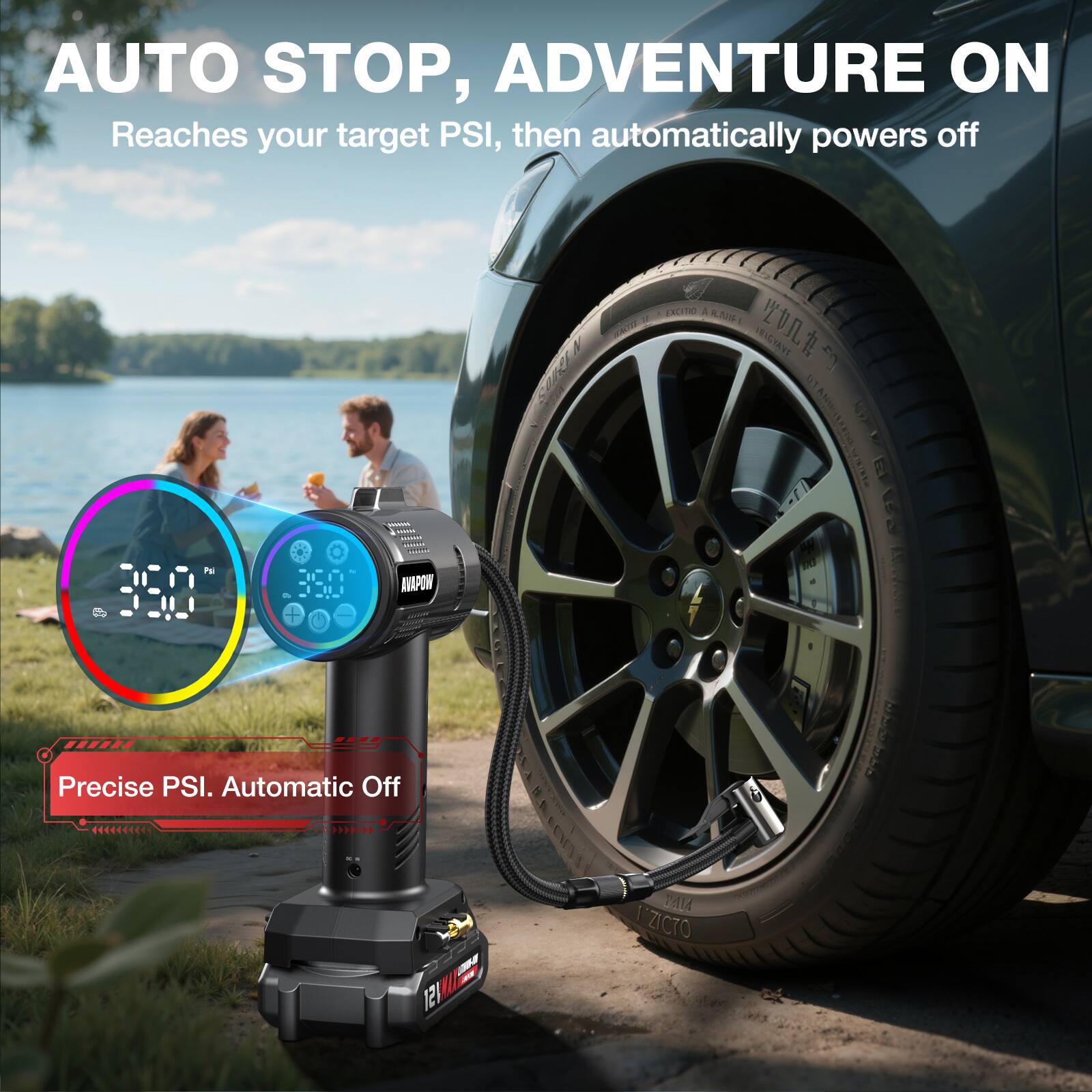 AUTO STOP, ADVENTURE ON  
Reaches your target PSI, then automatically powers off  

Precise PSI. Automatic Off