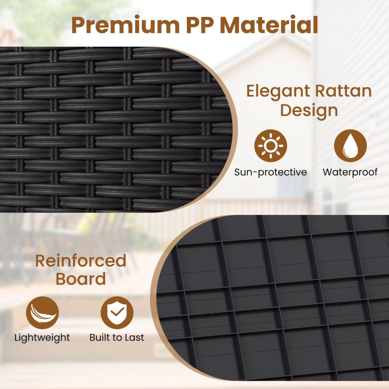 Premium PP Material  
Elegant Rattan Design  
Sun-protective Waterproof  
Reinforced Board  
Lightweight Built to Last