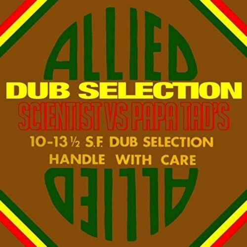 ALLIED  
DUB SELECTION  
SCIENTIST VS PAPA TAD'S  
10-13 1/2 S.F. DUB SELECTION  
HANDLE WITH CARE  
ALLIED