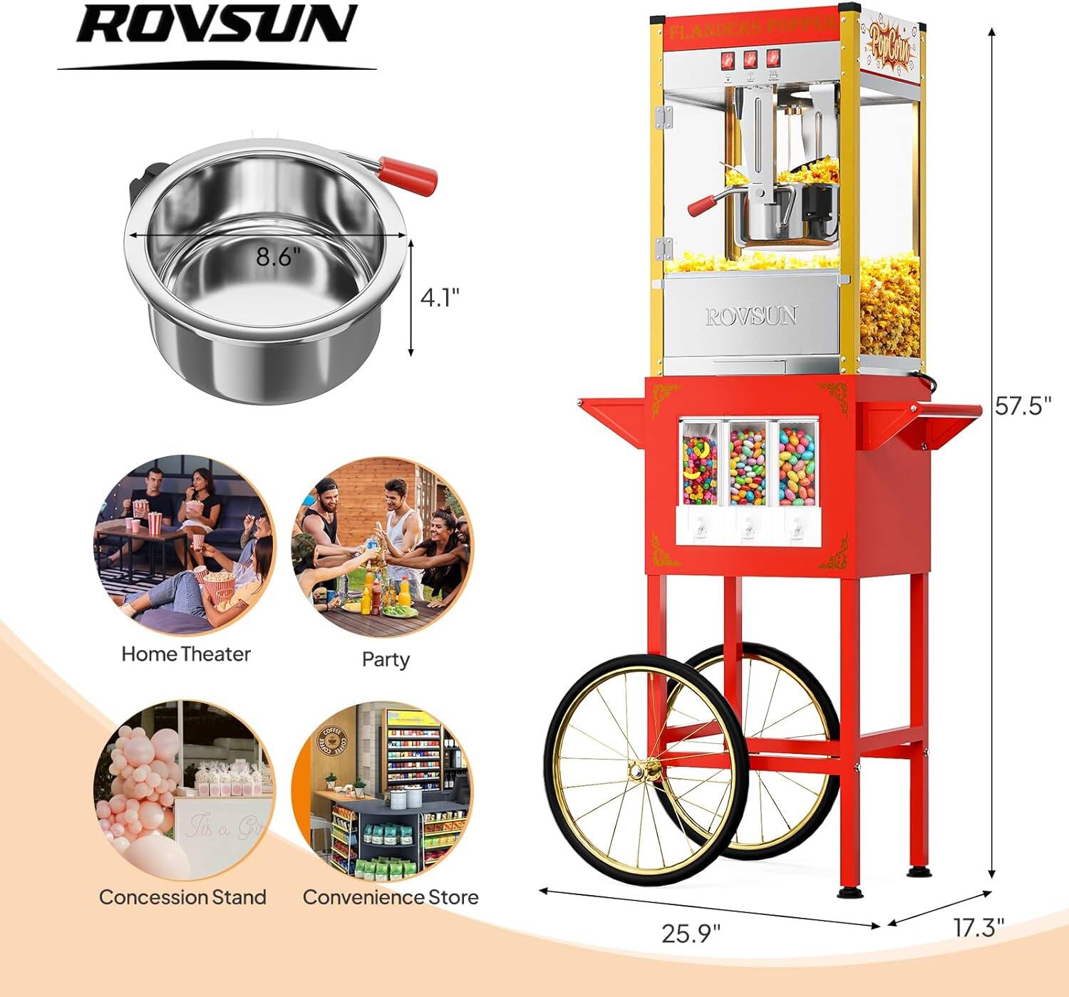 ROVSUN FLANDERS POPPER  
8.6" x 4.1"  
ROVSUN  
57.5"  
Home Theater  
Party  
Concession Stand  
Convenience Store  
25.9" x 17.3"