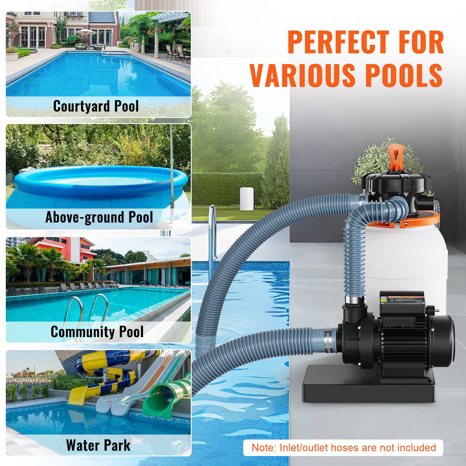 PERFECT FOR VARIOUS POOLS

- Courtyard Pool
- Above-ground Pool
- Community Pool
- Water Park

Note: Inlet/outlet hoses are not included
