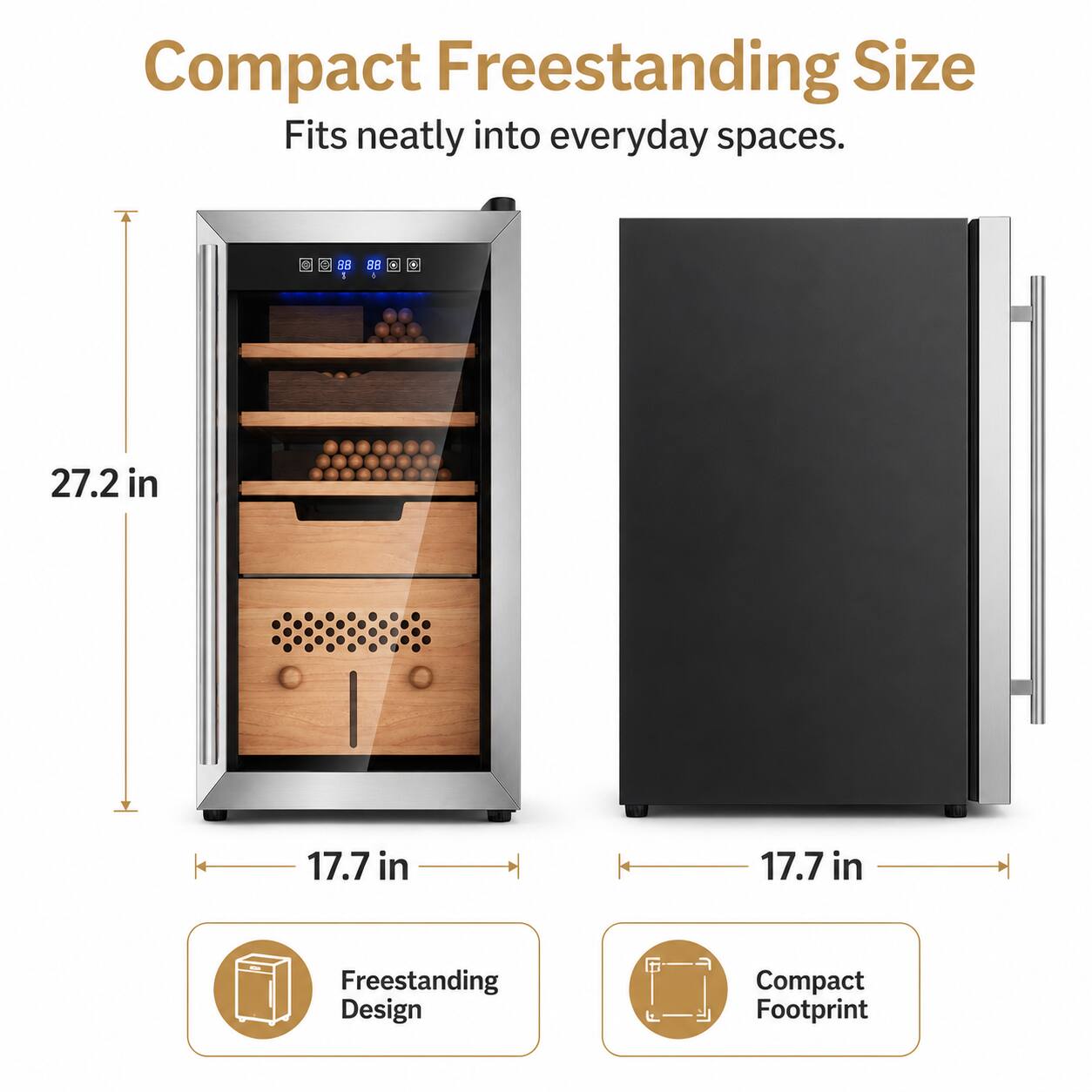 Compact Freestanding Size  
Fits neatly into everyday spaces.  
S 28 1 m 1  
A 27.2 in 17.7 in 17.7 in  
Freestanding Design  
Compact Footprint