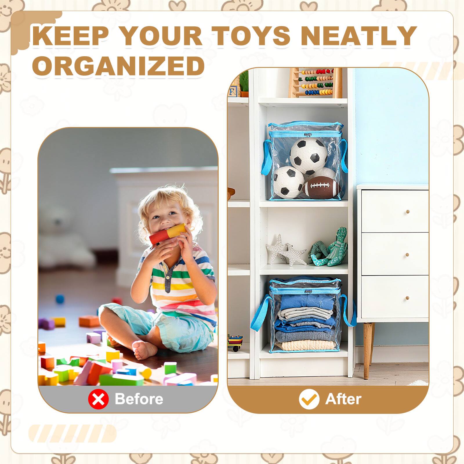 KEEP YOUR TOYS NEATLY ORGANIZED

Before

After