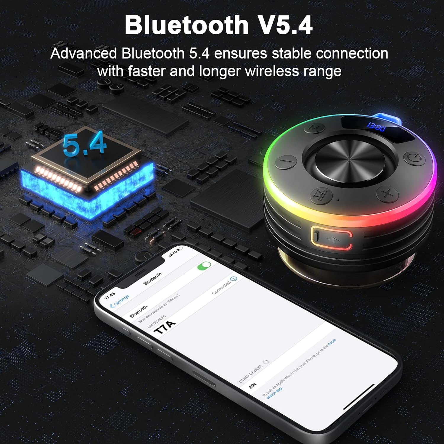 Bluetooth V5.4

Advanced Bluetooth 5.4 ensures stable connection with faster and longer wireless range

5.4 M

13:00

X

- Bluetooth 17:45

Settings

o a Bluetooth sooreratie Hon eecas OE sar T7A Conected hoois The - @hone Your DEVICES with Walich GT Mgln AIN an NOD I Te ach