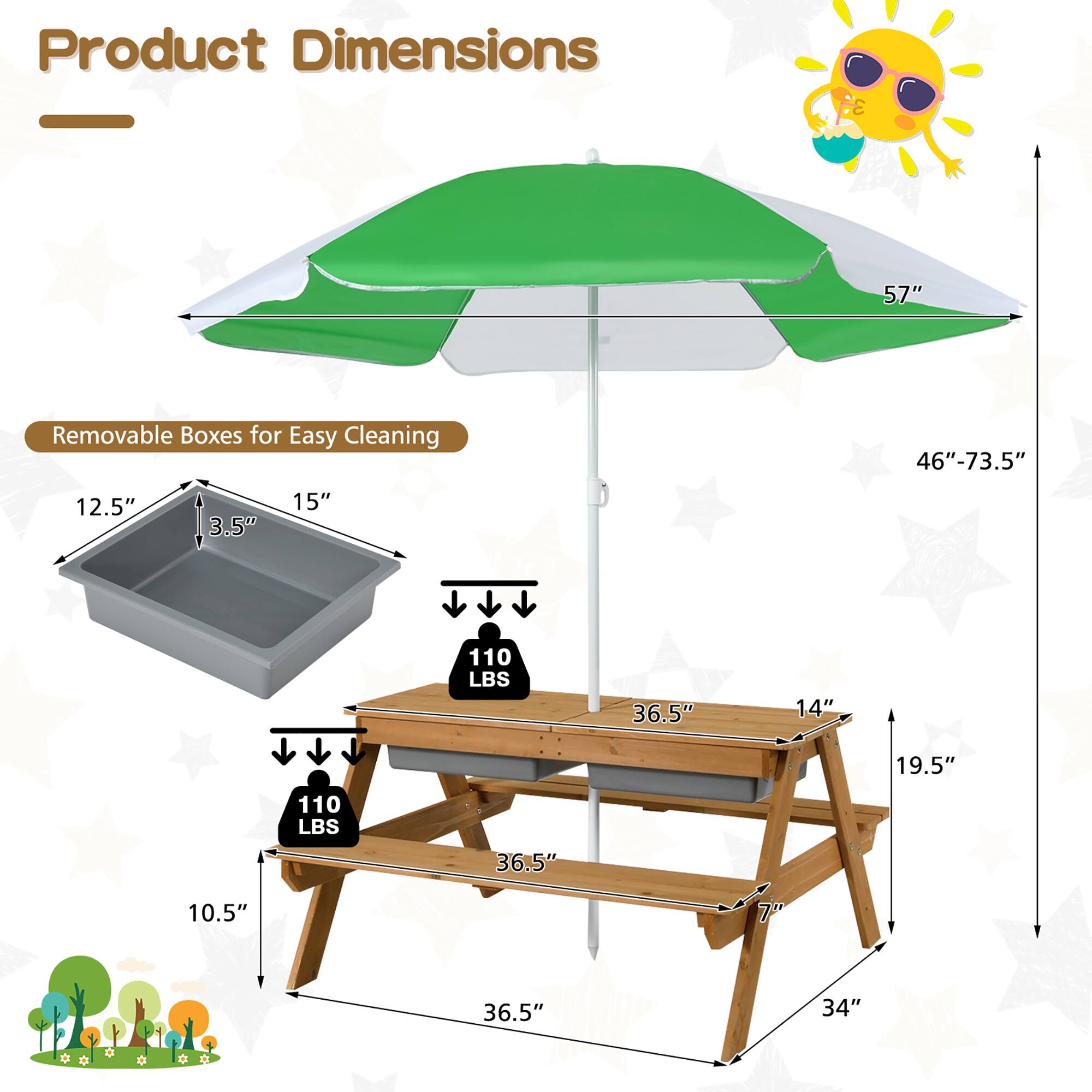 Product Dimensions

- 57" (diameter of the umbrella)
- 46"-73.5" (height of the umbrella)
- 12.5" (width of the removable box)
- 3.5" (depth of the removable box)
- 15" (length of the removable box)
- 110 LBS (weight capacity)
- 36.5" (width of the table)
- 14" (depth of the table)
- 19.5" (height of the table)
- 10.5" (height of the table legs)
- 34" (length of the table legs)